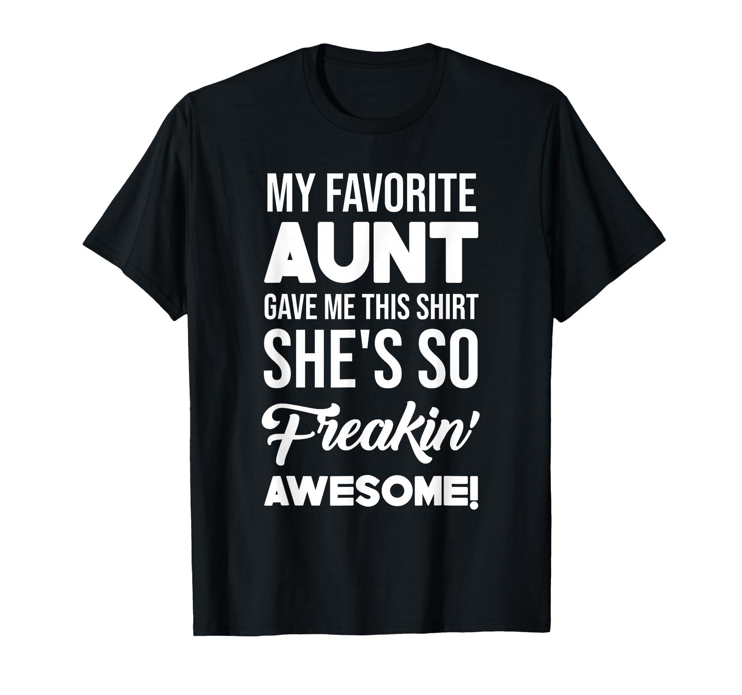 My Favorite Aunt Gave Me This Shes T-Shirt - Graphic Print for Adults - T-Shirt, Sweatshirt, Hoodie