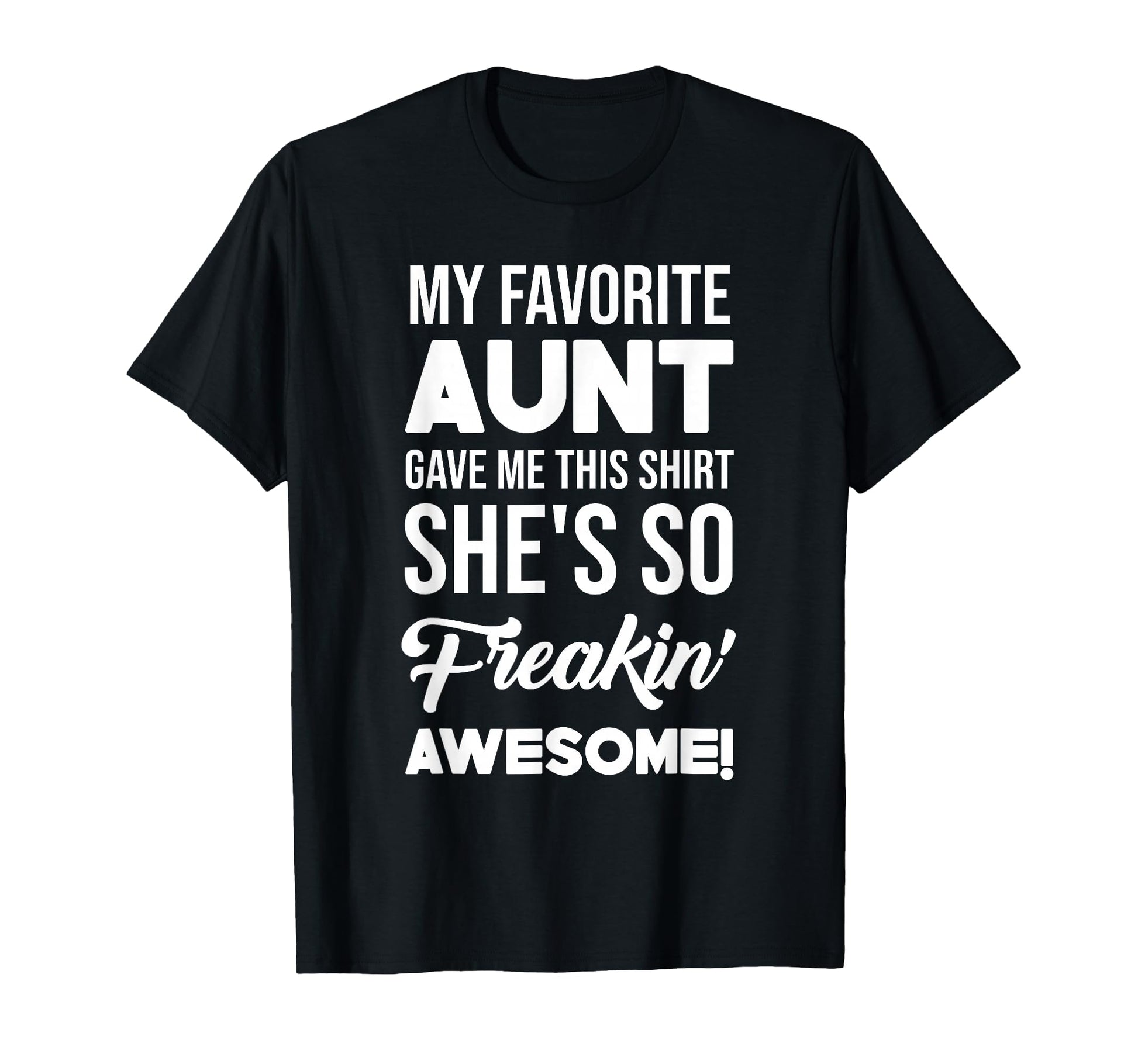My Favorite Aunt Gave Me This Shes T-Shirt - Graphic Print for Adults - T-Shirt, Sweatshirt, Hoodie