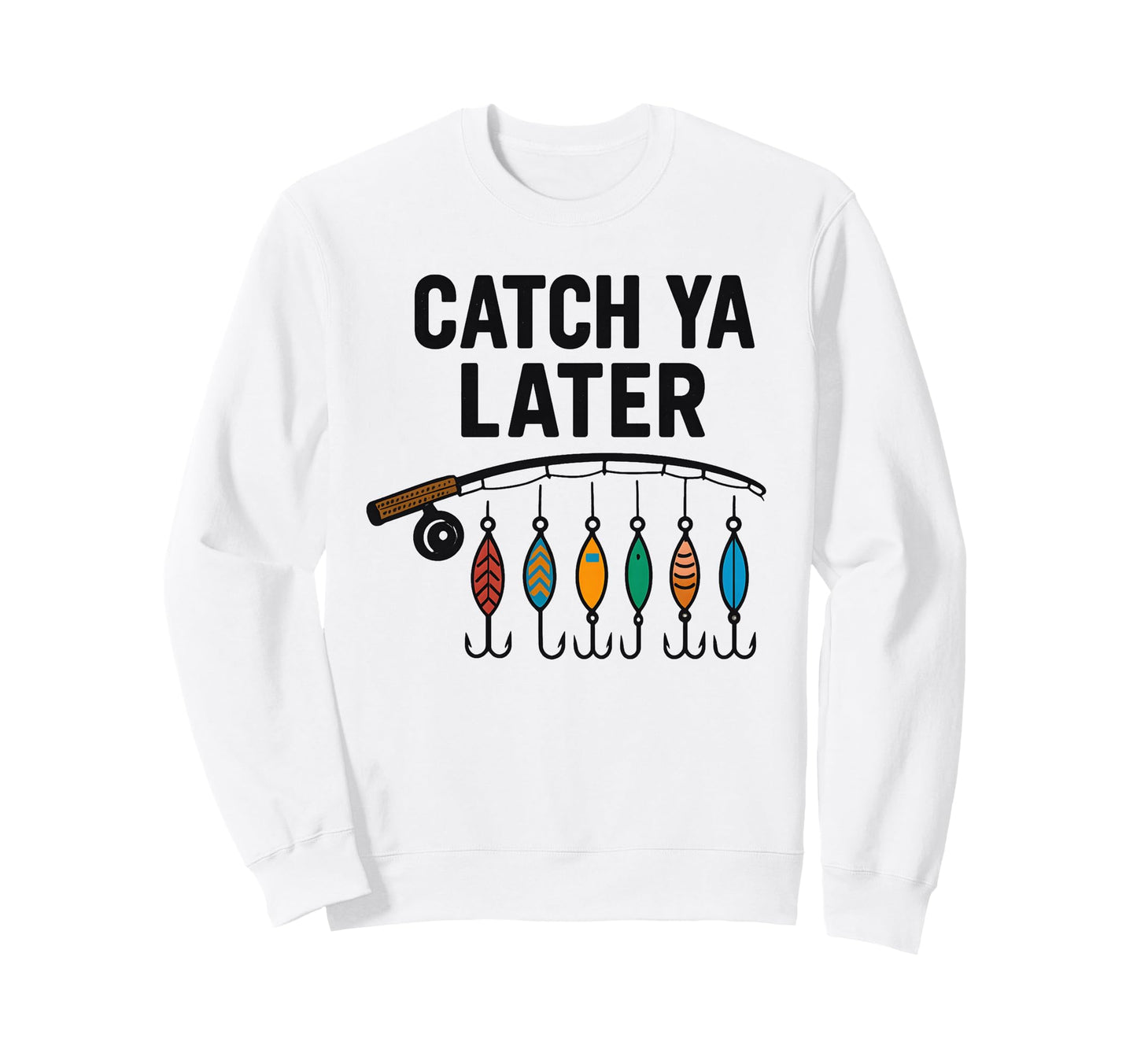 Catch Ya Later Fishing Fisherman Dad Son Sweatshirt - Graphic Print Unisex - T-Shirt, Sweatshirt, Hoodie