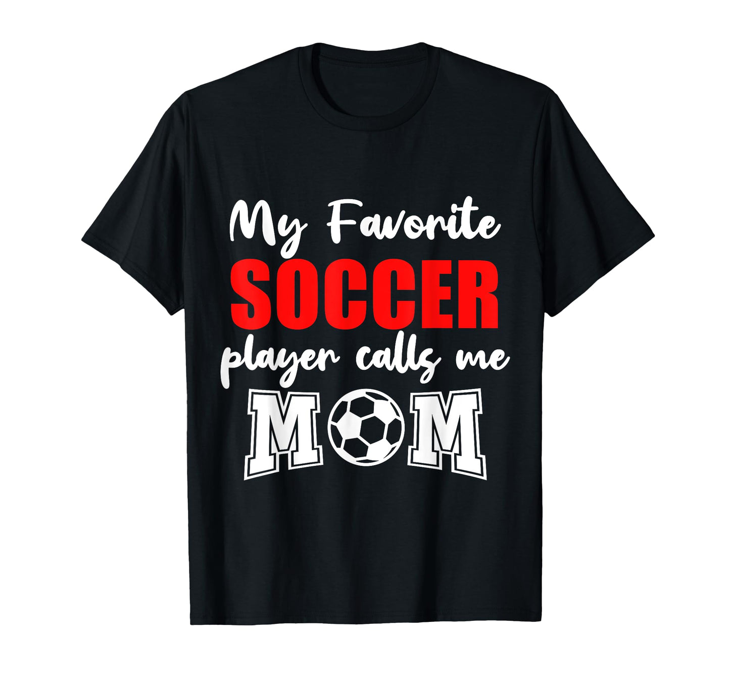 My Favorite Soccer Player Calls Me Mom T-Shirt - Streetwear Style Unisex - T-Shirt, Sweatshirt, Hoodie