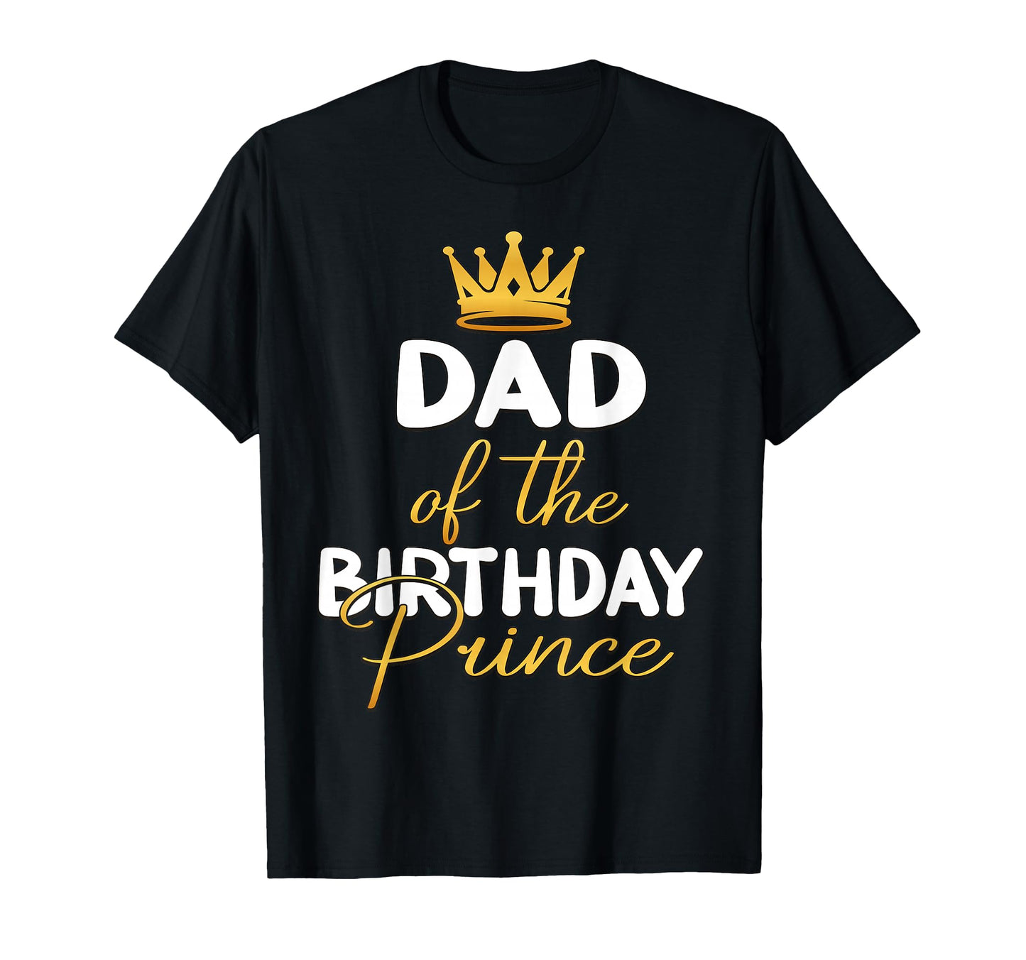Dad Birthday Prince Bday Party Him T-Shirt - Streetwear Style for Adults - T-Shirt, Sweatshirt, Hoodie