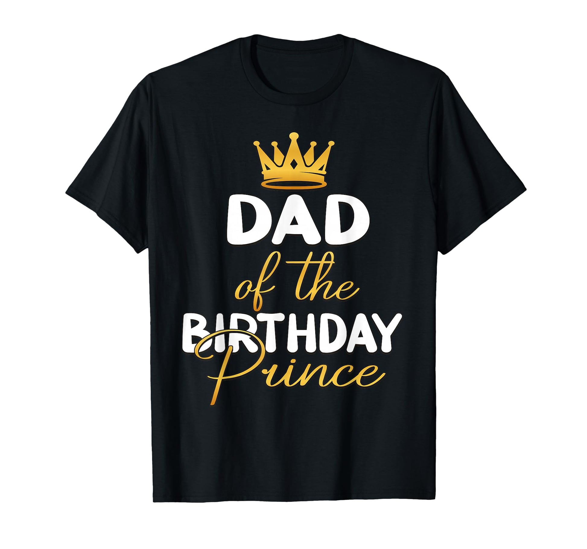 Dad Birthday Prince Bday Party Him T-Shirt - Streetwear Style for Adults - T-Shirt, Sweatshirt, Hoodie
