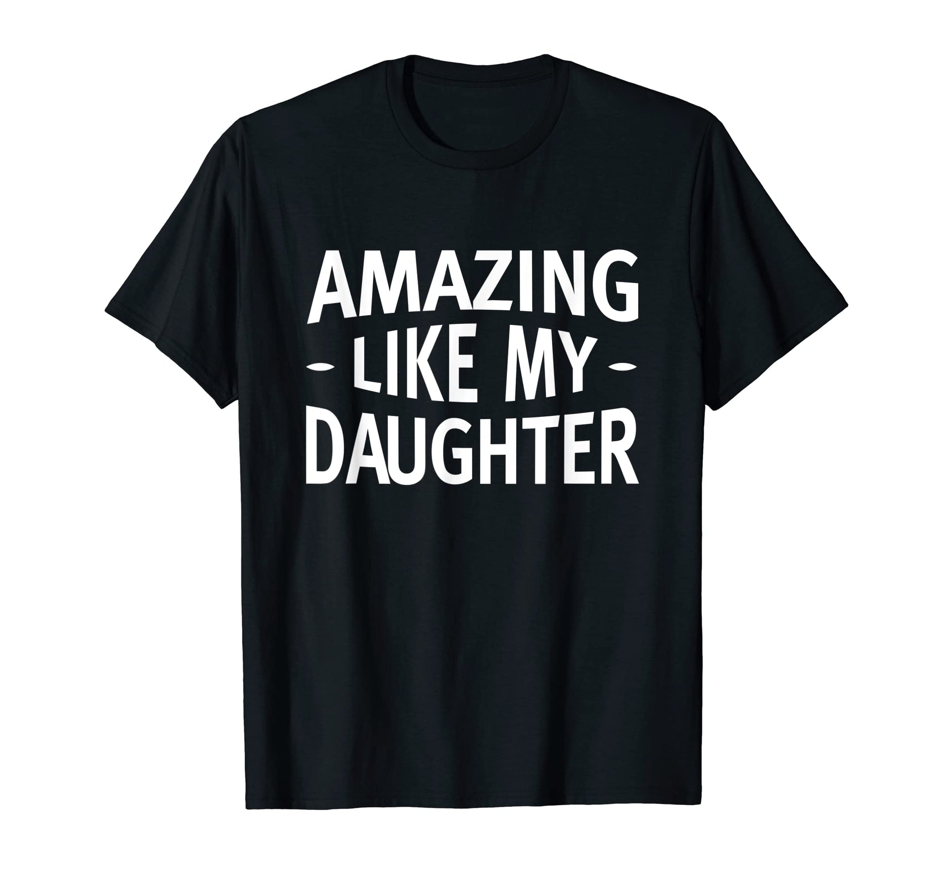 Funny Daughter Joke Dad Fathers Day T-Shirt - Graphic Print Men Women - T-Shirt, Sweatshirt, Hoodie