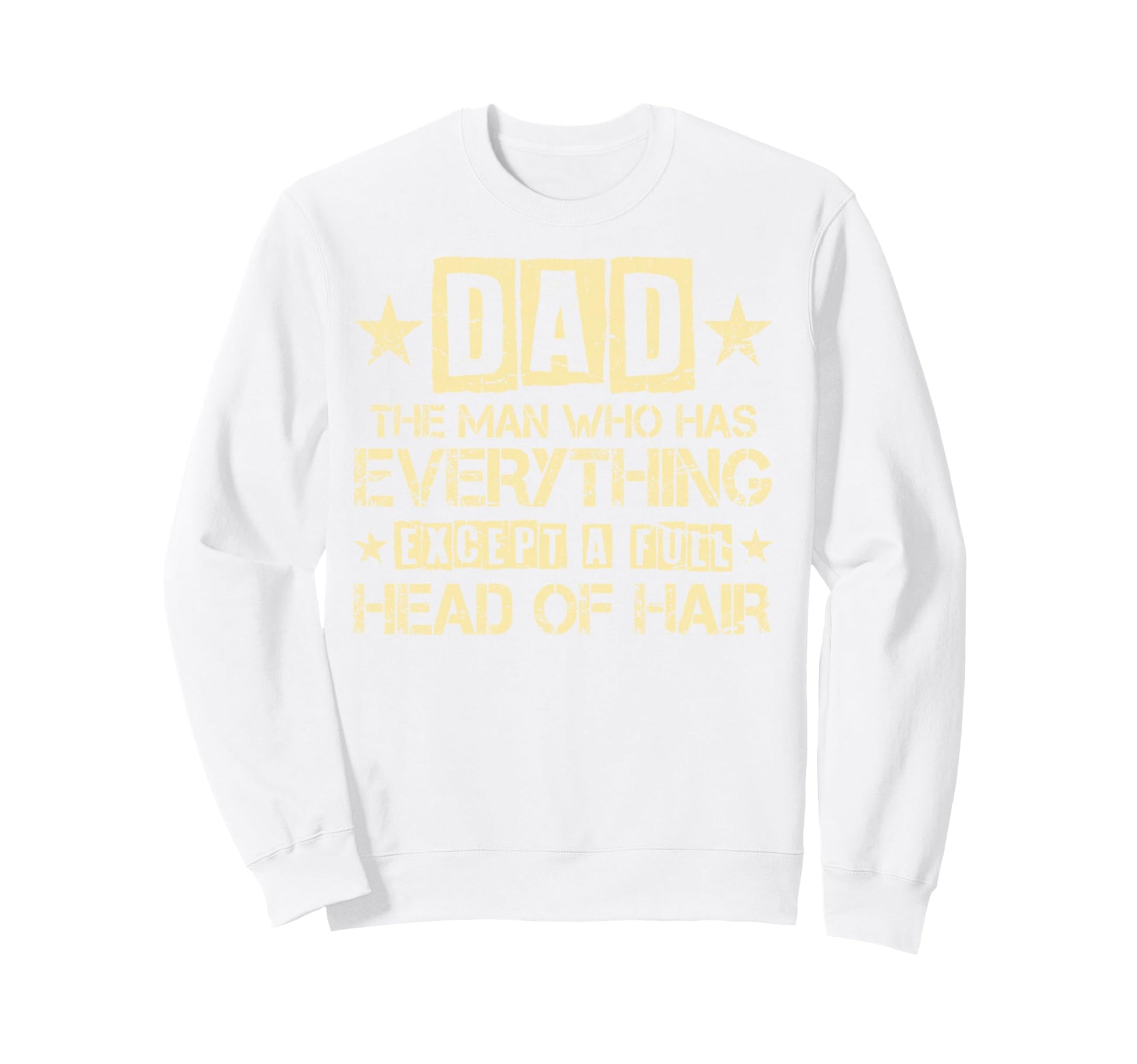 Dad Who Has Everything Except Full Sweatshirt - Novelty Apparel Men Women - T-Shirt, Sweatshirt, Hoodie