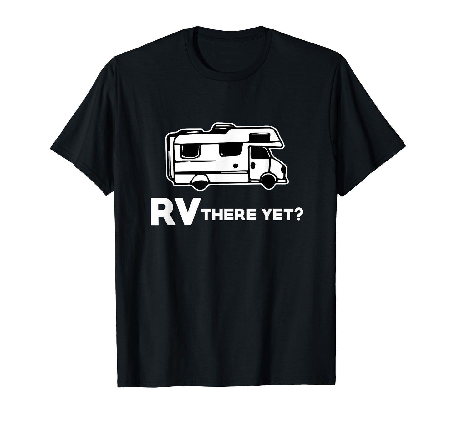 Rv There Yet Funny Rving Pun Dad Joke T-Shirt - Unique Graphic for Adults - T-Shirt, Sweatshirt, Hoodie