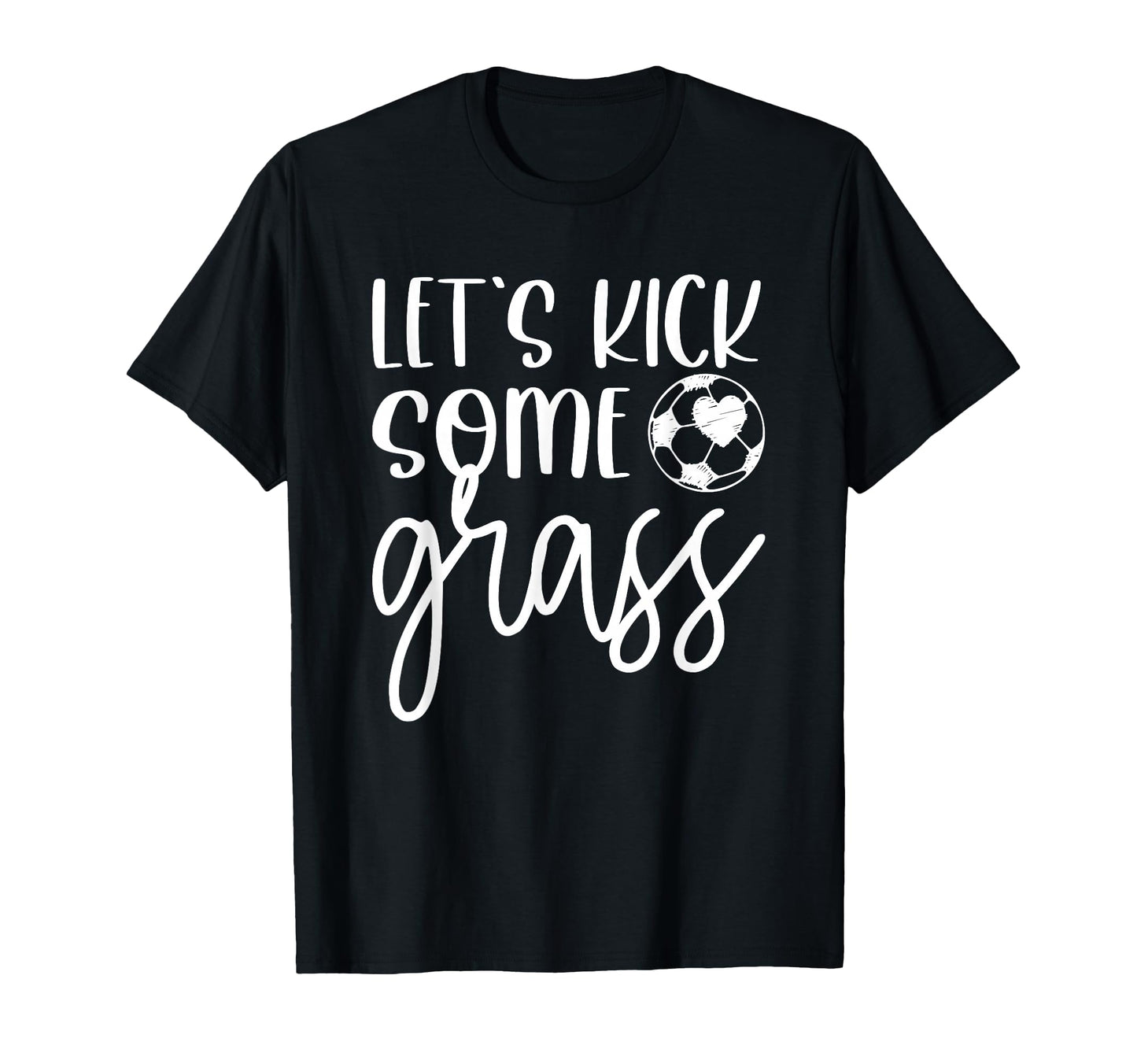 Soccer And Lets Kick Some Grass T-Shirt - Novelty Apparel Men Women - T-Shirt, Sweatshirt, Hoodie