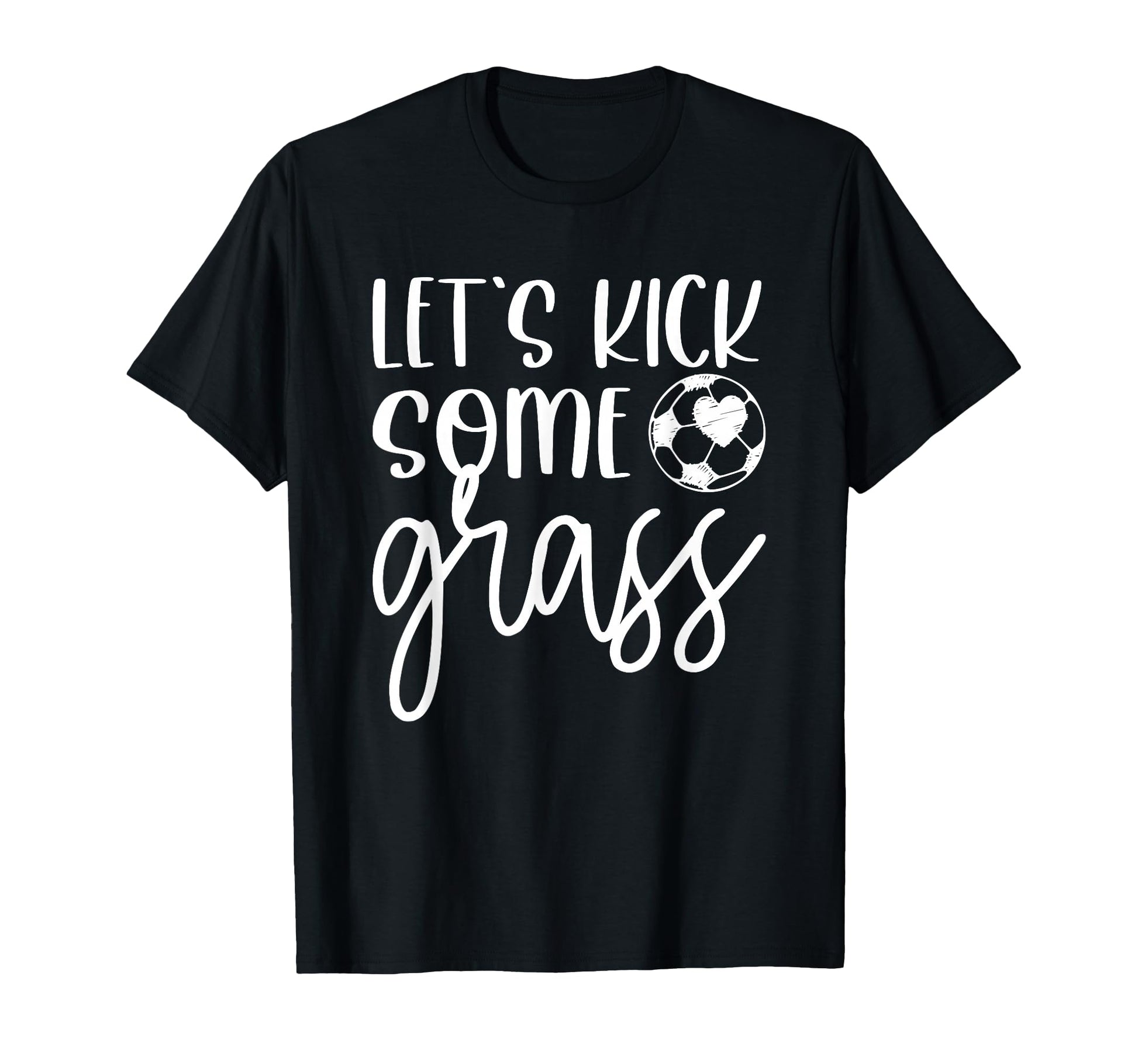 Soccer And Lets Kick Some Grass T-Shirt - Novelty Apparel Men Women - T-Shirt, Sweatshirt, Hoodie