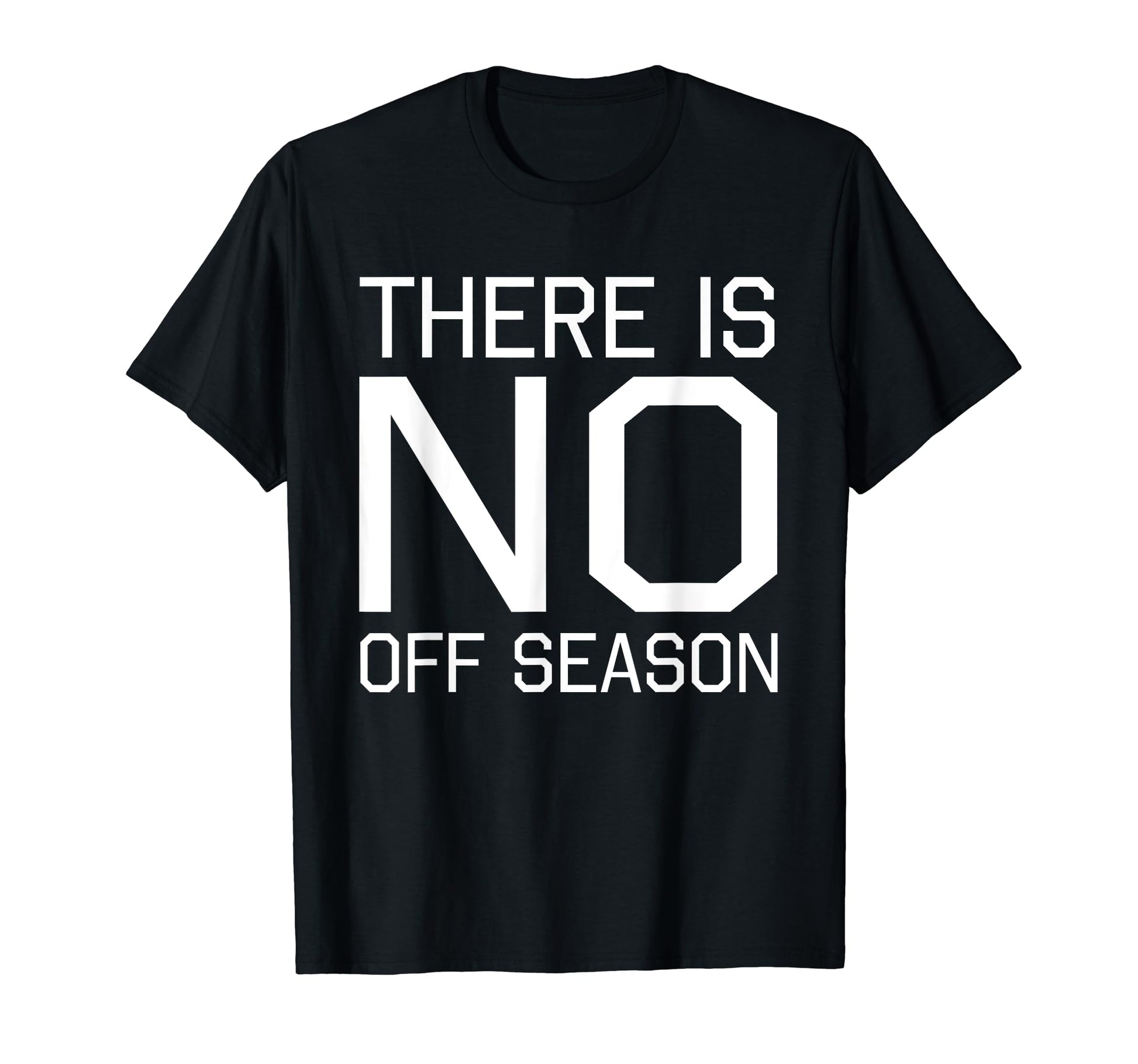 Fan Designed There Is No Off Season T-Shirt - Novelty Apparel Unisex - T-Shirt, Sweatshirt, Hoodie