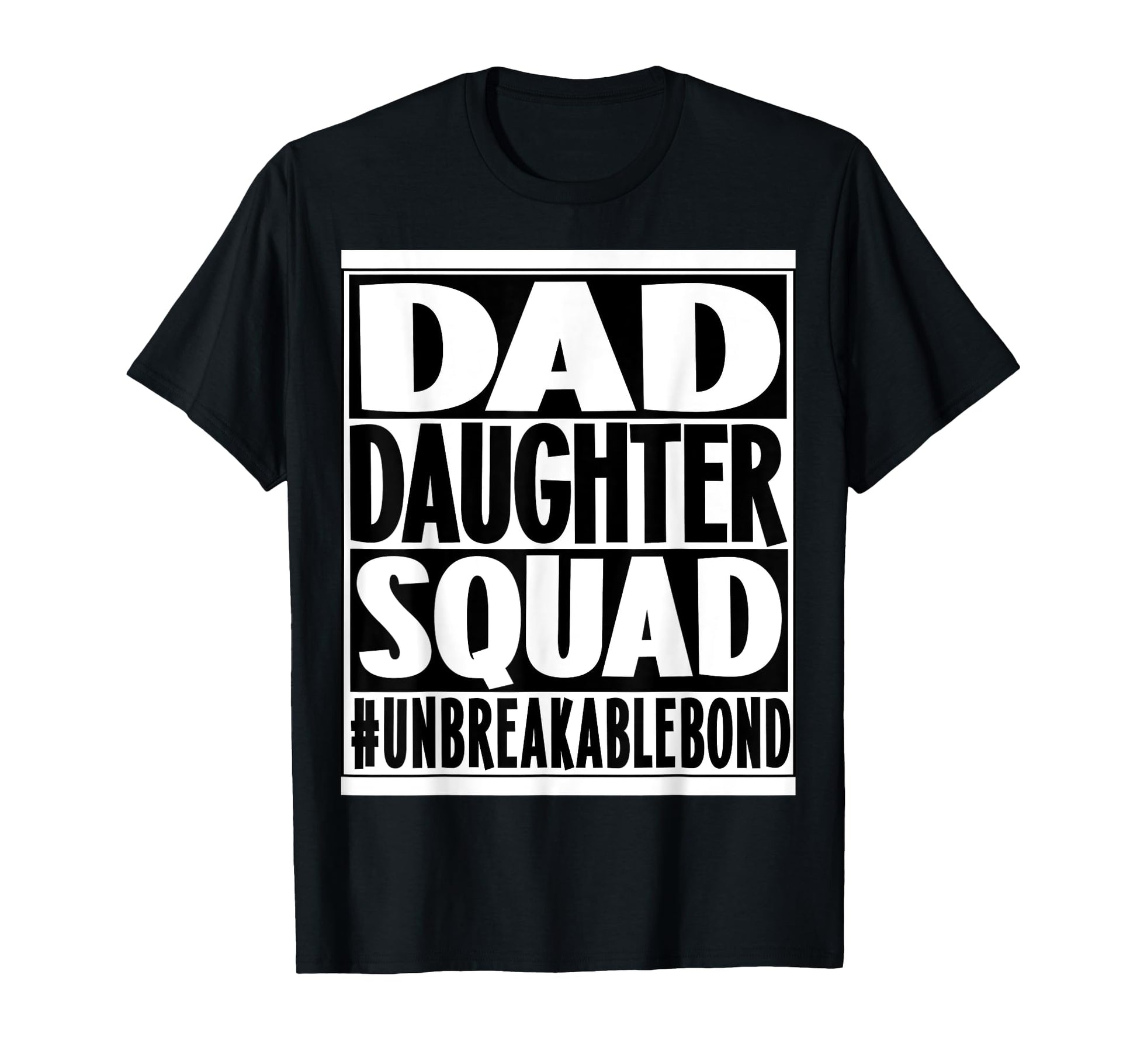 Dad Daughter Squad Unbreakable Bond T-Shirt - Streetwear Style for Adults - T-Shirt, Sweatshirt, Hoodie