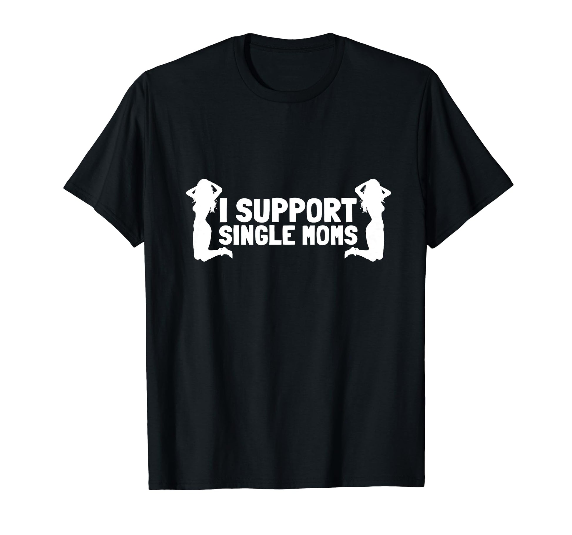I Support Single Moms Dad Strip Club T-Shirt - Streetwear Style Unisex - T-Shirt, Sweatshirt, Hoodie