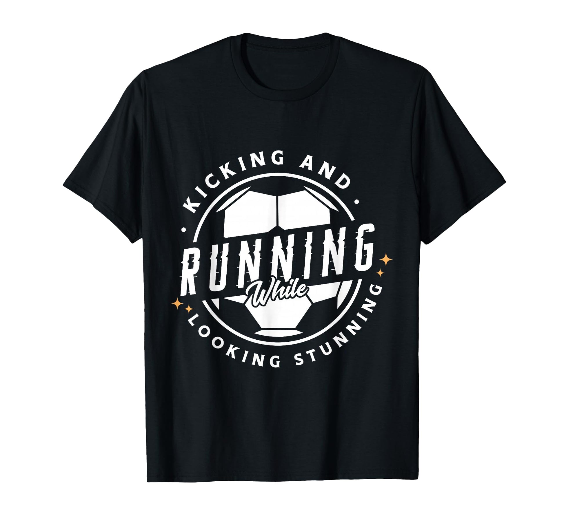 Kicking And Running While Looking Stunning T-Shirt - Graphic Print Unisex - T-Shirt, Sweatshirt, Hoodie