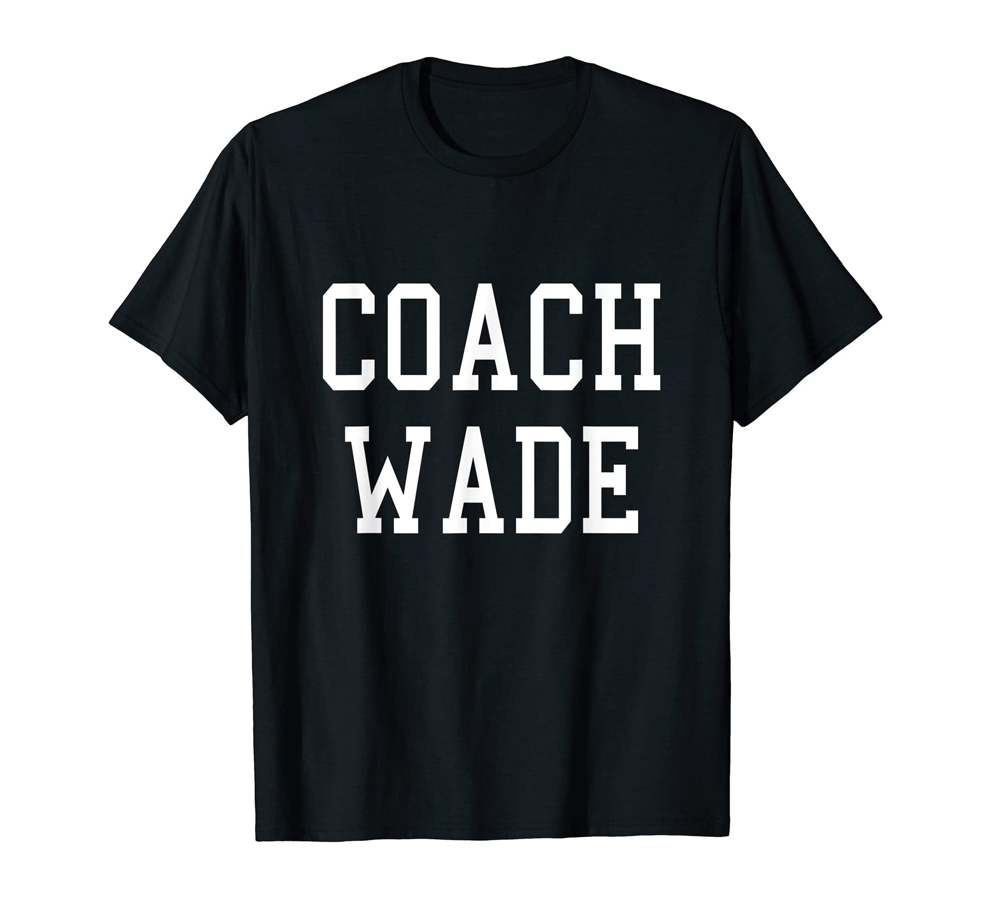 Coach Wade Custom Football Soccer Baseball T-Shirt - Trendy Graphic Unisex - T-Shirt, Sweatshirt, Hoodie