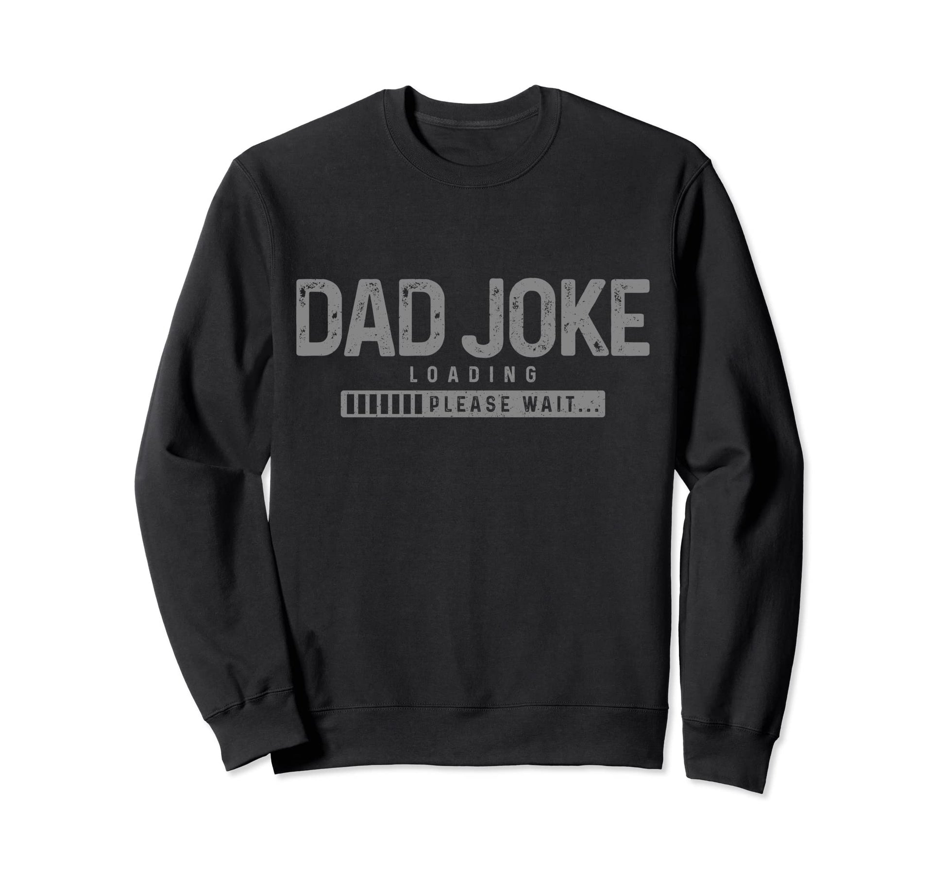 Dad Joke Loading Please Wait Sweatshirt - Fun Novelty Design Men Women - T-Shirt, Sweatshirt, Hoodie