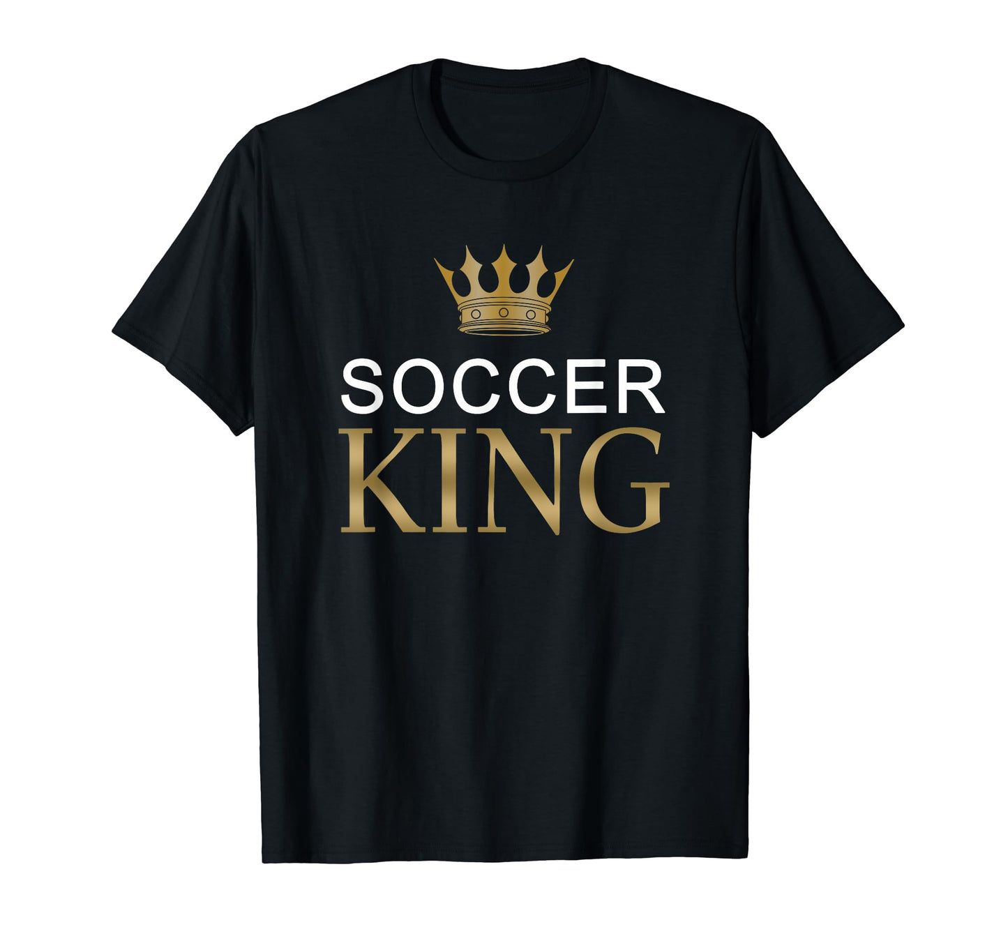 Soccer King Sports Gift Gold Crown T-Shirt - Casual Everyday Wear Men Women - T-Shirt, Sweatshirt, Hoodie