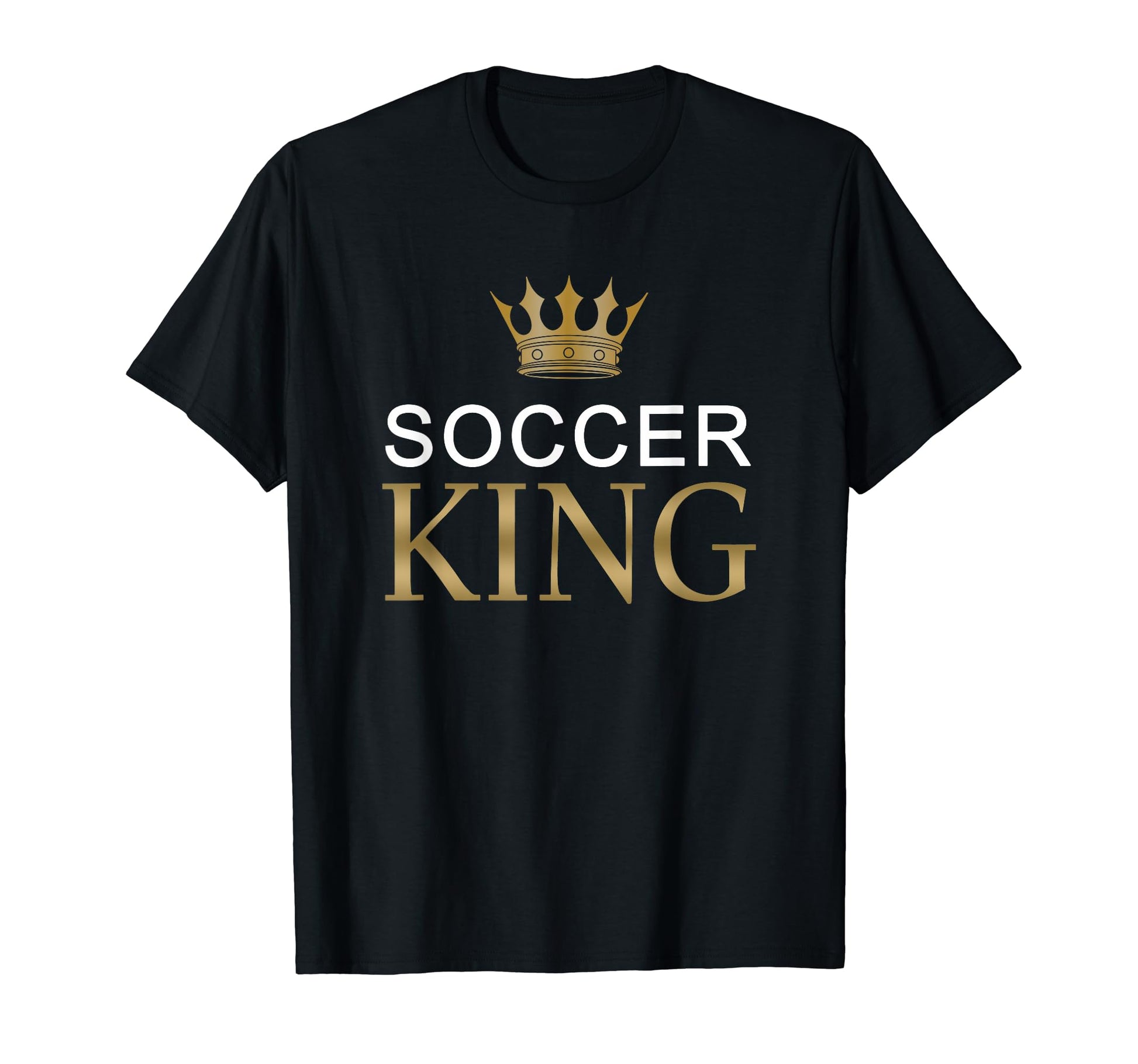 Soccer King Sports Gift Gold Crown T-Shirt - Casual Everyday Wear Men Women - T-Shirt, Sweatshirt, Hoodie