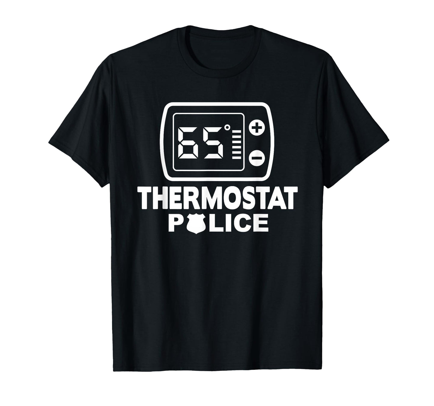 Thermostat Police Dad Funny Room T-Shirt - Casual Everyday Wear Unisex - T-Shirt, Sweatshirt, Hoodie
