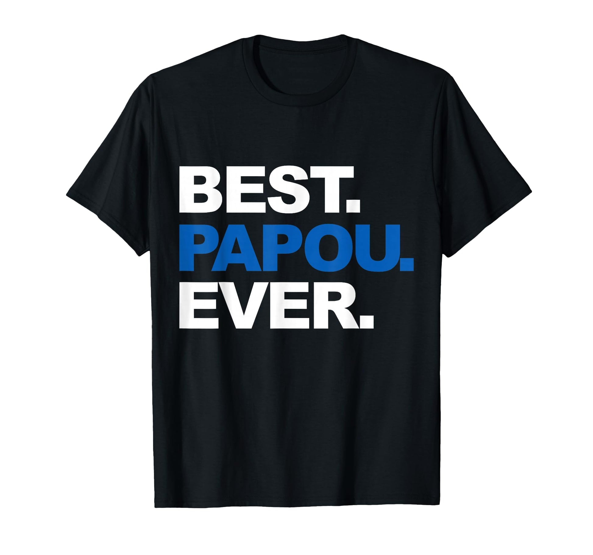 Best Papou Ever Fathers Day Gifts T-Shirt - Graphic Print for Adults - T-Shirt, Sweatshirt, Hoodie
