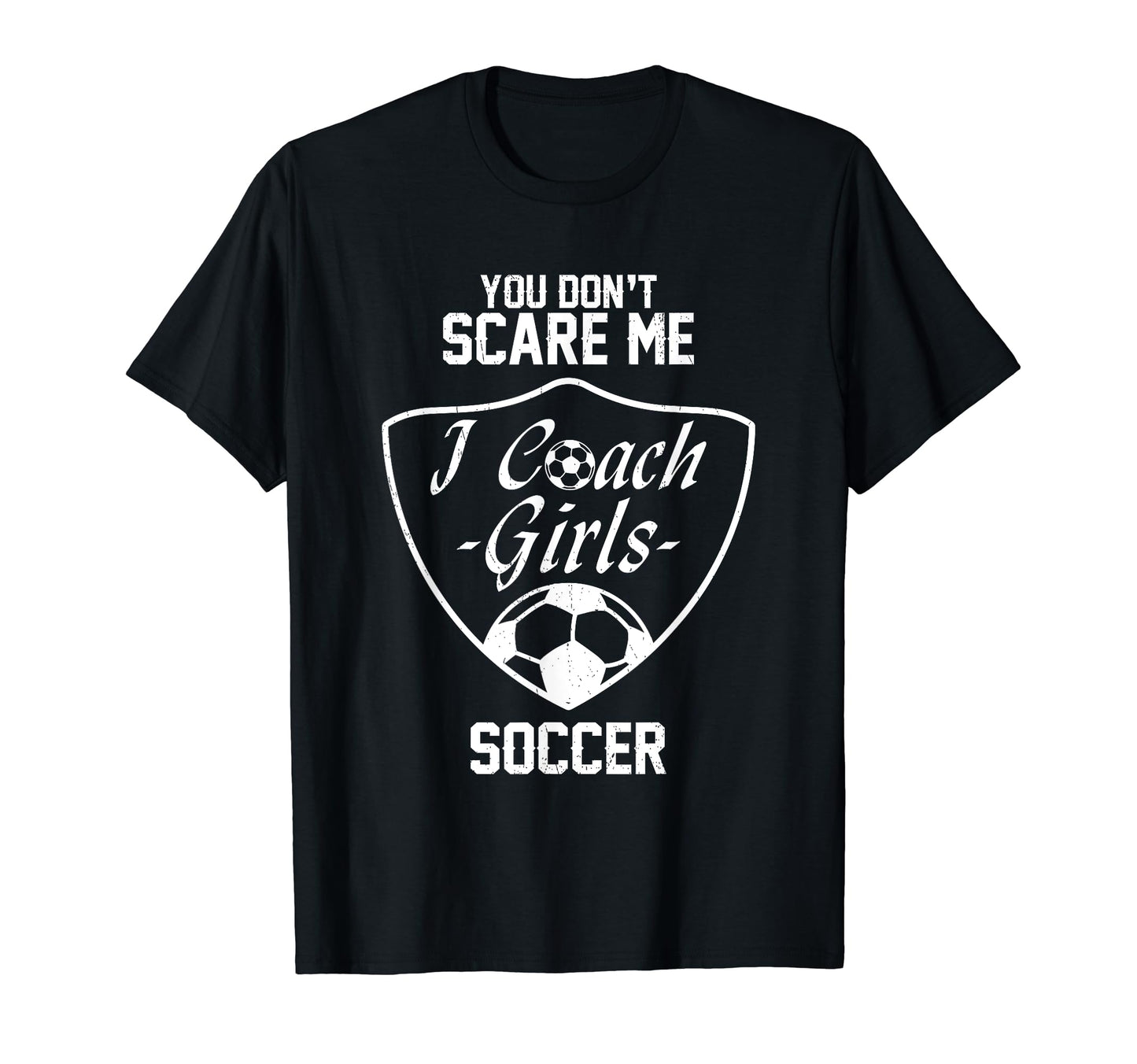 You Dont Scare Me I Coach Soccer Gift T-Shirt - Minimalist Print for Adults - T-Shirt, Sweatshirt, Hoodie