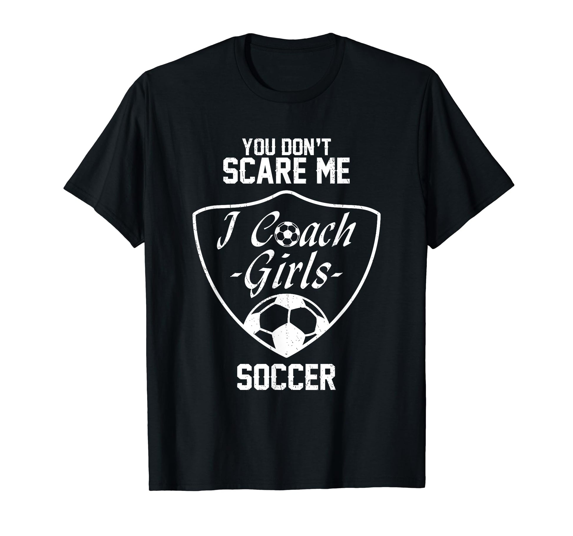 You Dont Scare Me I Coach Soccer Gift T-Shirt - Minimalist Print for Adults - T-Shirt, Sweatshirt, Hoodie
