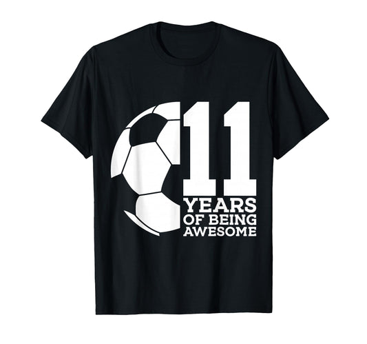 11 Years Being Awesome Soccer T-Shirt - Casual Everyday Wear for Adults - T-Shirt, Sweatshirt, Hoodie