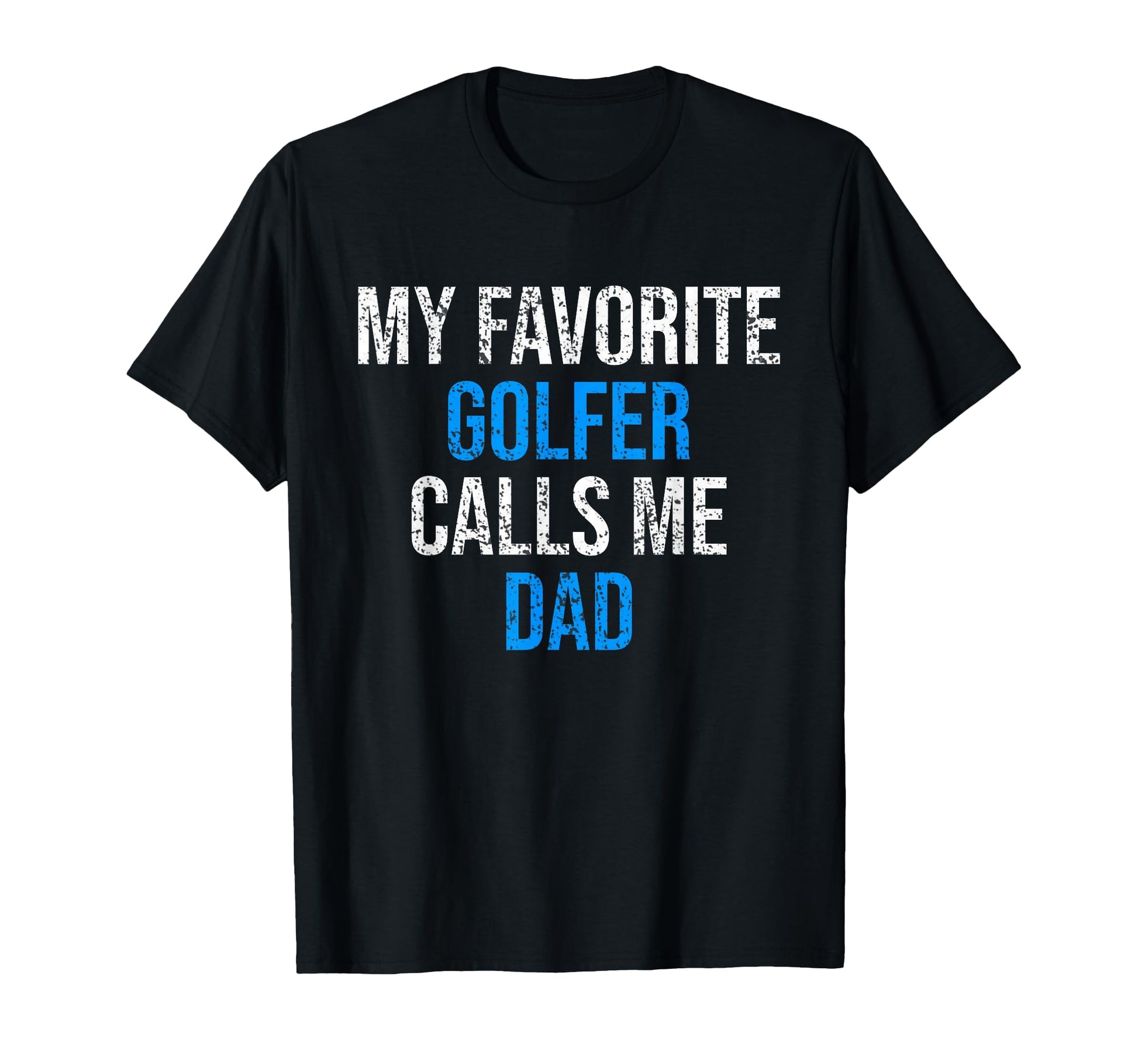 My Favorite Golfer Calls Me Dad Funny T-Shirt - Minimalist Print Unisex - T-Shirt, Sweatshirt, Hoodie