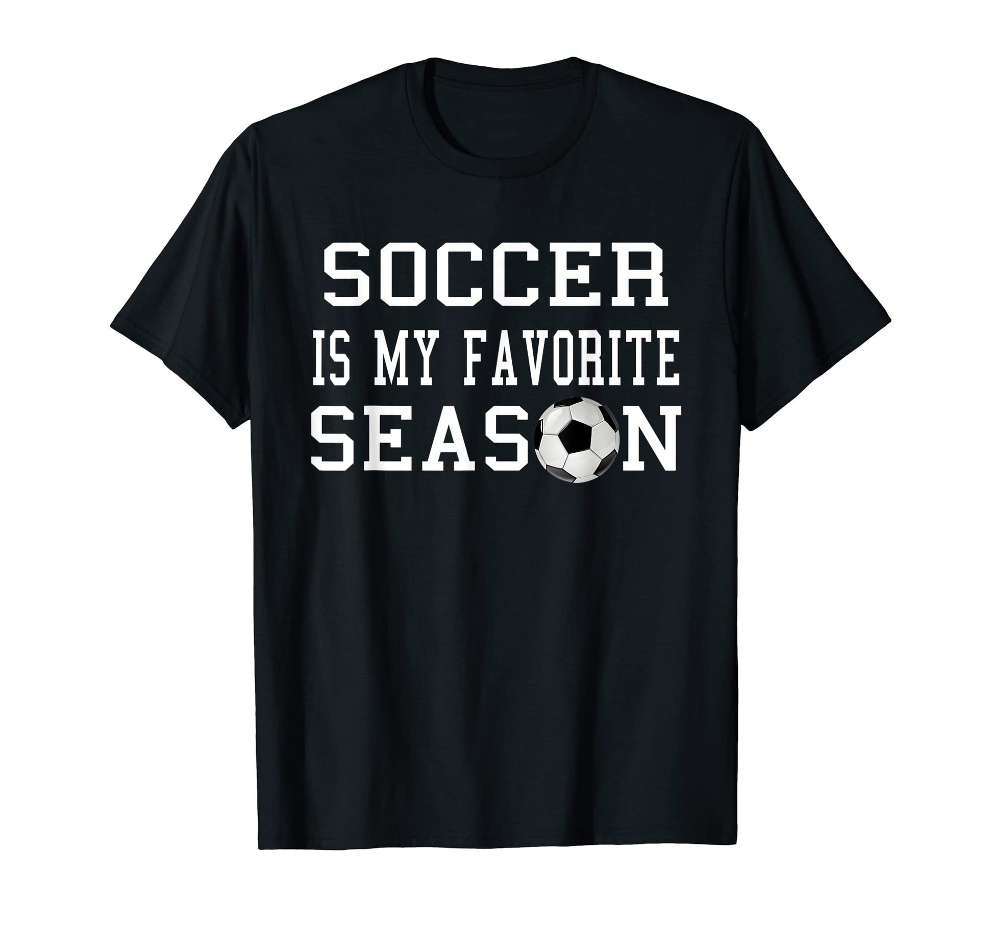 Soccer Is My Favorite Season Soccer T-Shirt - Streetwear Style Unisex - T-Shirt, Sweatshirt, Hoodie