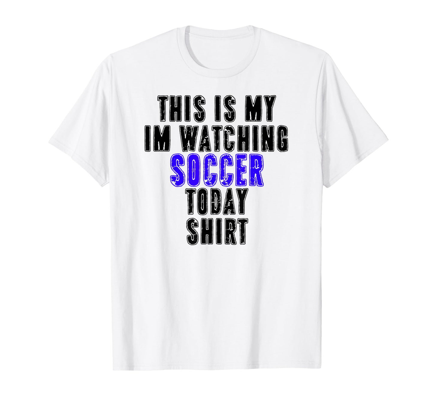 This Is My Im Watching Soccer Today T-Shirt - Minimalist Print for Adults - T-Shirt, Sweatshirt, Hoodie