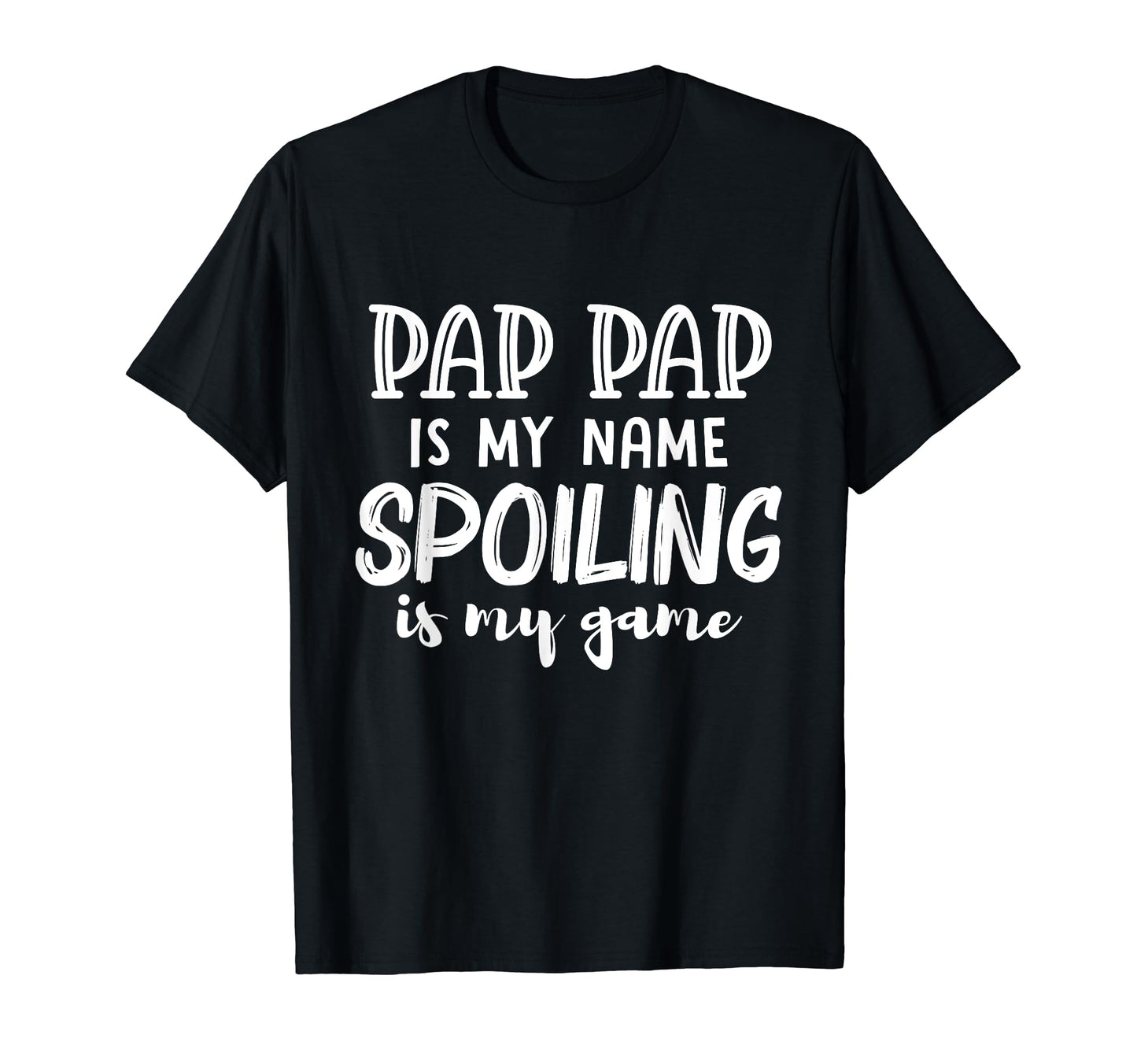 Pap Pap Is My Name Spoiling Is My T-Shirt - Casual Everyday Wear Unisex - T-Shirt, Sweatshirt, Hoodie