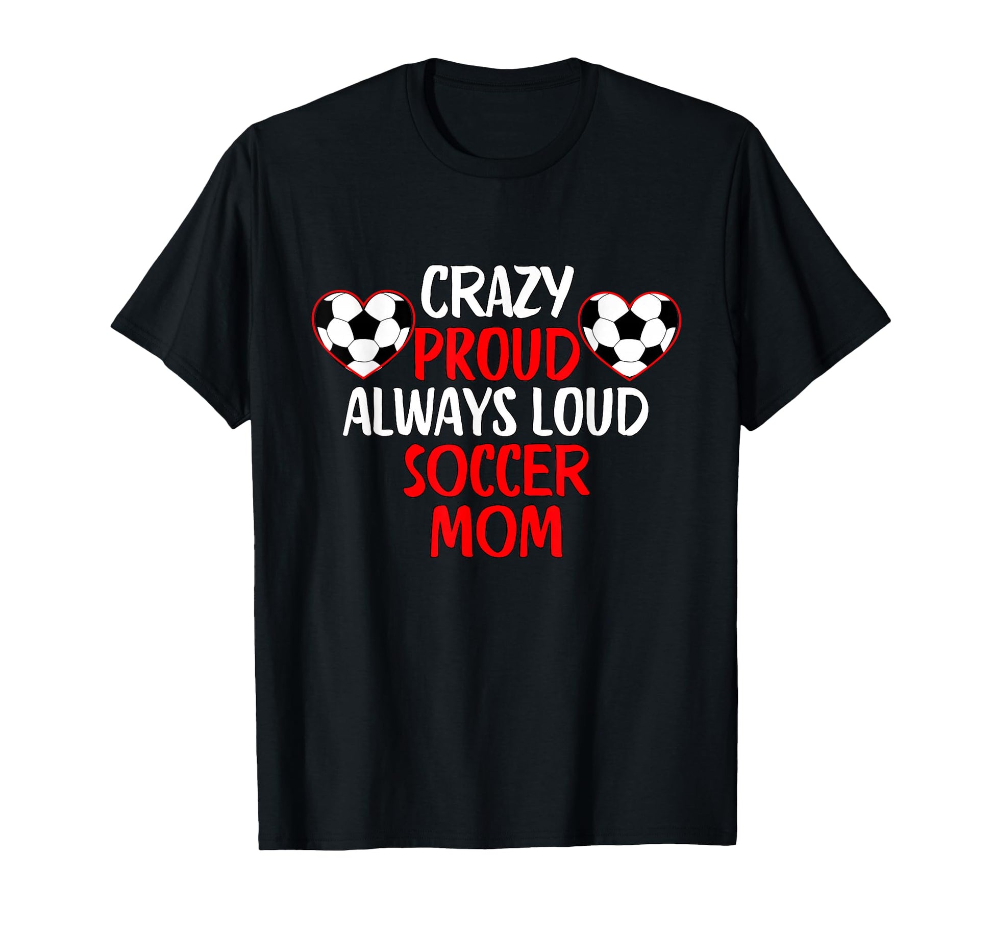 Crazy Proud Always Loud Soccer Mom T-Shirt - Trendy Graphic for Adults - T-Shirt, Sweatshirt, Hoodie