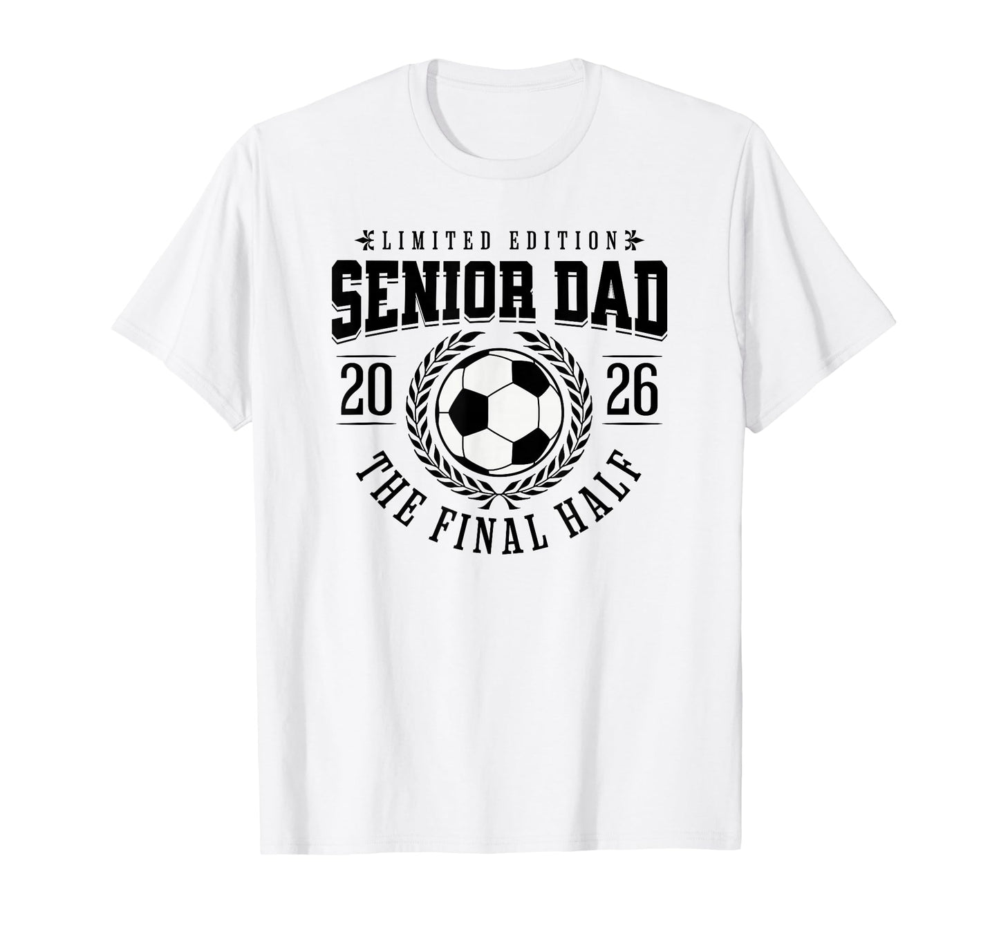 Senior Soccer Dad 2026 Final Half T-Shirt - Fun Novelty Design Unisex - T-Shirt, Sweatshirt, Hoodie