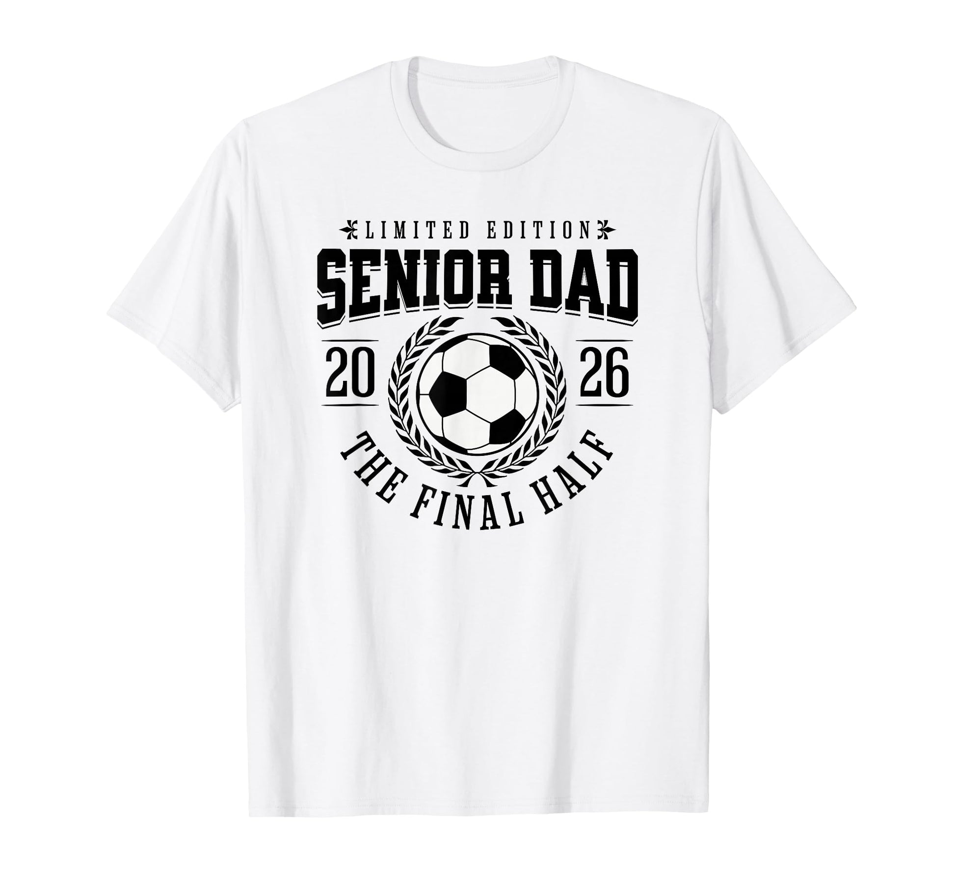 Senior Soccer Dad 2026 Final Half T-Shirt - Fun Novelty Design Unisex - T-Shirt, Sweatshirt, Hoodie