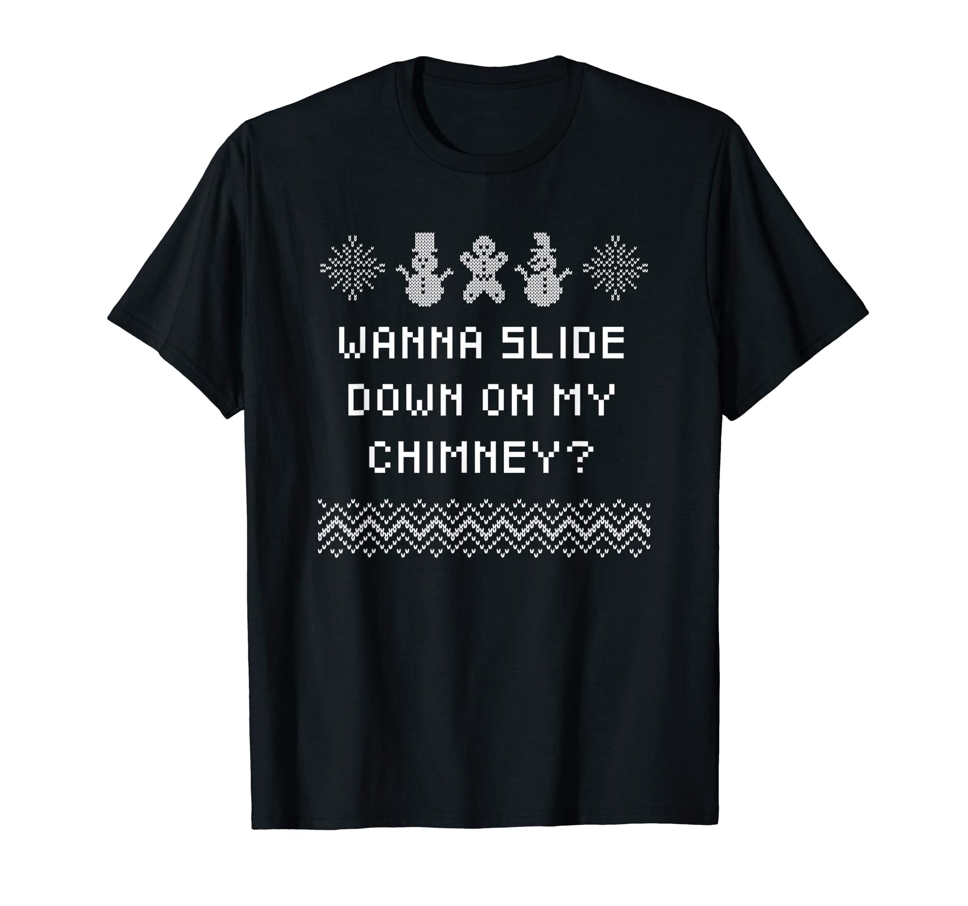 Wanna Slide Down My Chimney Dad Jokes T-Shirt - Novelty Apparel Unisex - T-Shirt, Sweatshirt, Hoodie