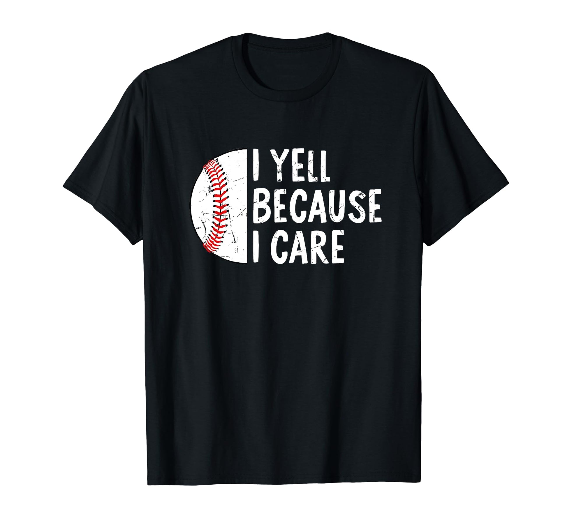 Funny Baseball I Yell Because I T-Shirt - Fun Novelty Design Men Women - T-Shirt, Sweatshirt, Hoodie