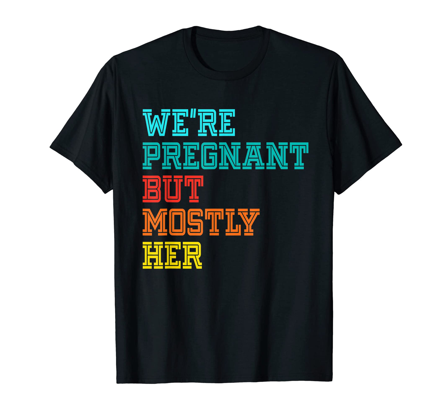 Were Pregnant Well Mostly Her T-Shirt - Novelty Apparel Men Women - T-Shirt, Sweatshirt, Hoodie