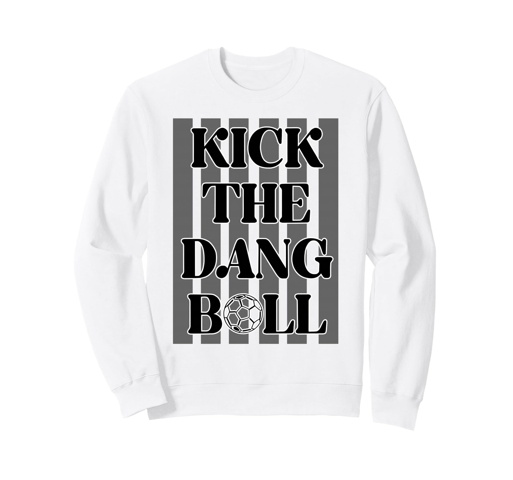Kick Dang Ball Soccer Sports Game Sweatshirt - Graphic Print for Adults - T-Shirt, Sweatshirt, Hoodie