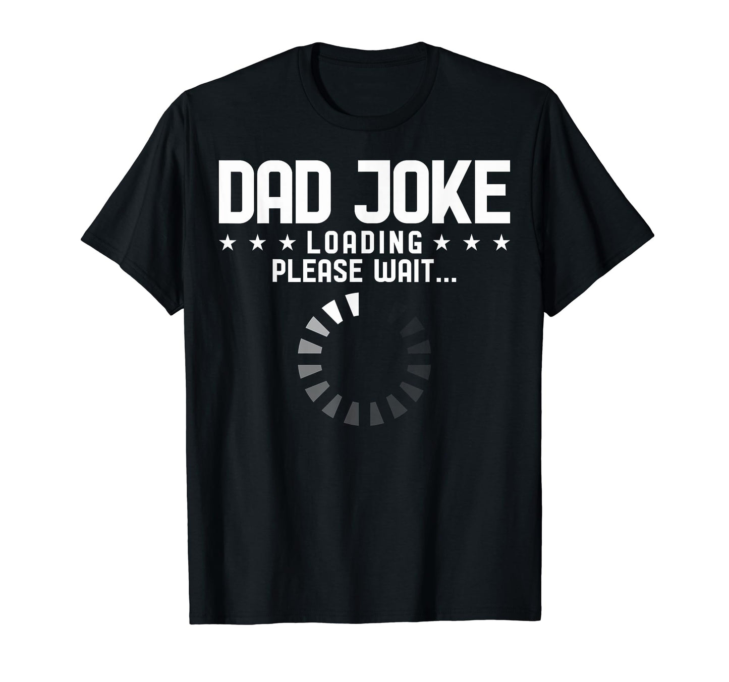 Dad Dad Joke Loading Please Wait Dad T-Shirt - Custom Art Print Men Women - T-Shirt, Sweatshirt, Hoodie