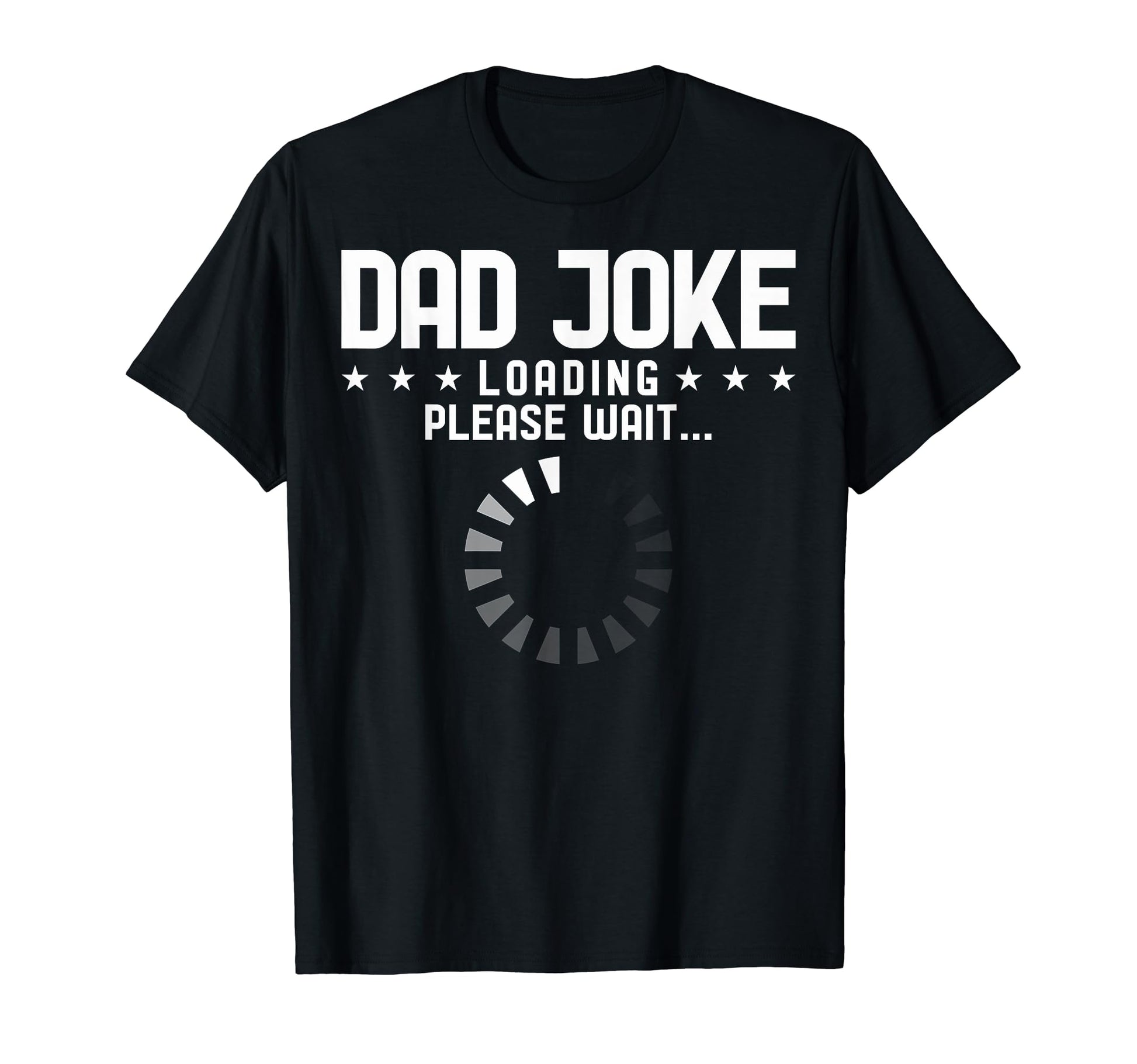 Dad Dad Joke Loading Please Wait Dad T-Shirt - Custom Art Print Men Women - T-Shirt, Sweatshirt, Hoodie
