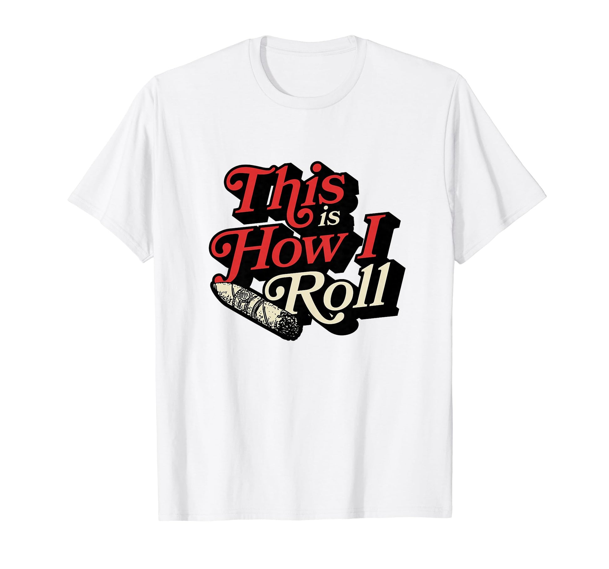 This Is How I Roll Funny Cigar Dad Joke T-Shirt - Graphic Print Unisex - T-Shirt, Sweatshirt, Hoodie