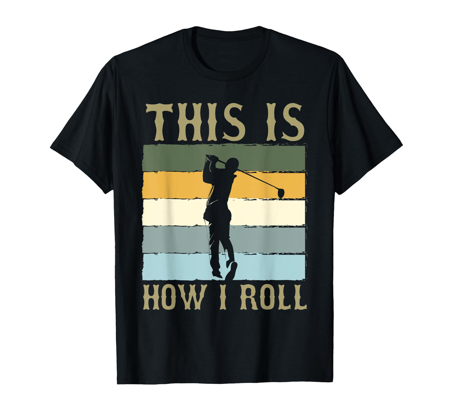 This Is How I Roll Humorous Golf T-Shirt - Fun Novelty Design for Adults - T-Shirt, Sweatshirt, Hoodie
