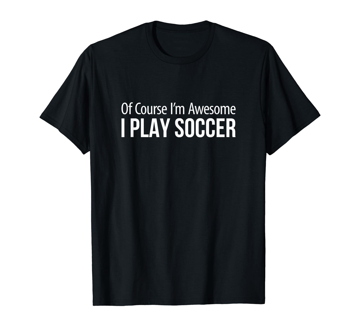 Course Im Awesome I Play Soccer T-Shirt - Unique Graphic for Adults - T-Shirt, Sweatshirt, Hoodie