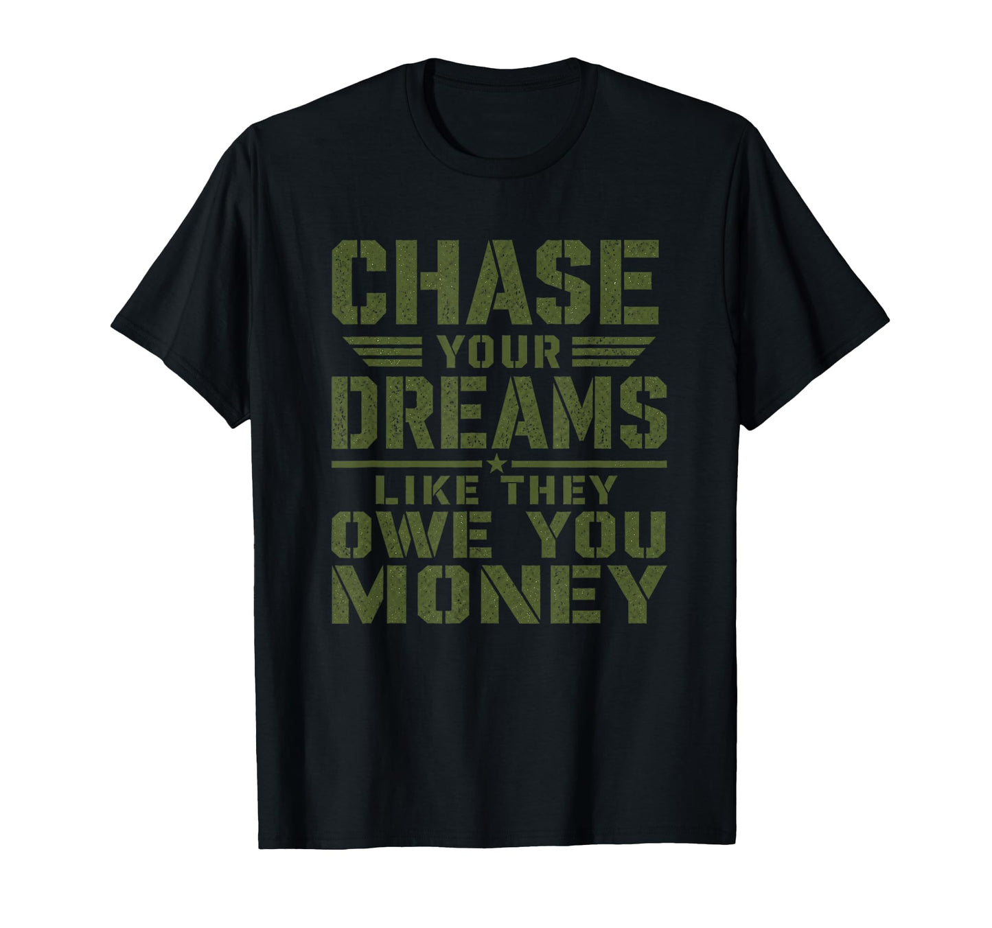 Mens Motivational Military Chase Your T-Shirt - Trendy Graphic Unisex - T-Shirt, Sweatshirt, Hoodie