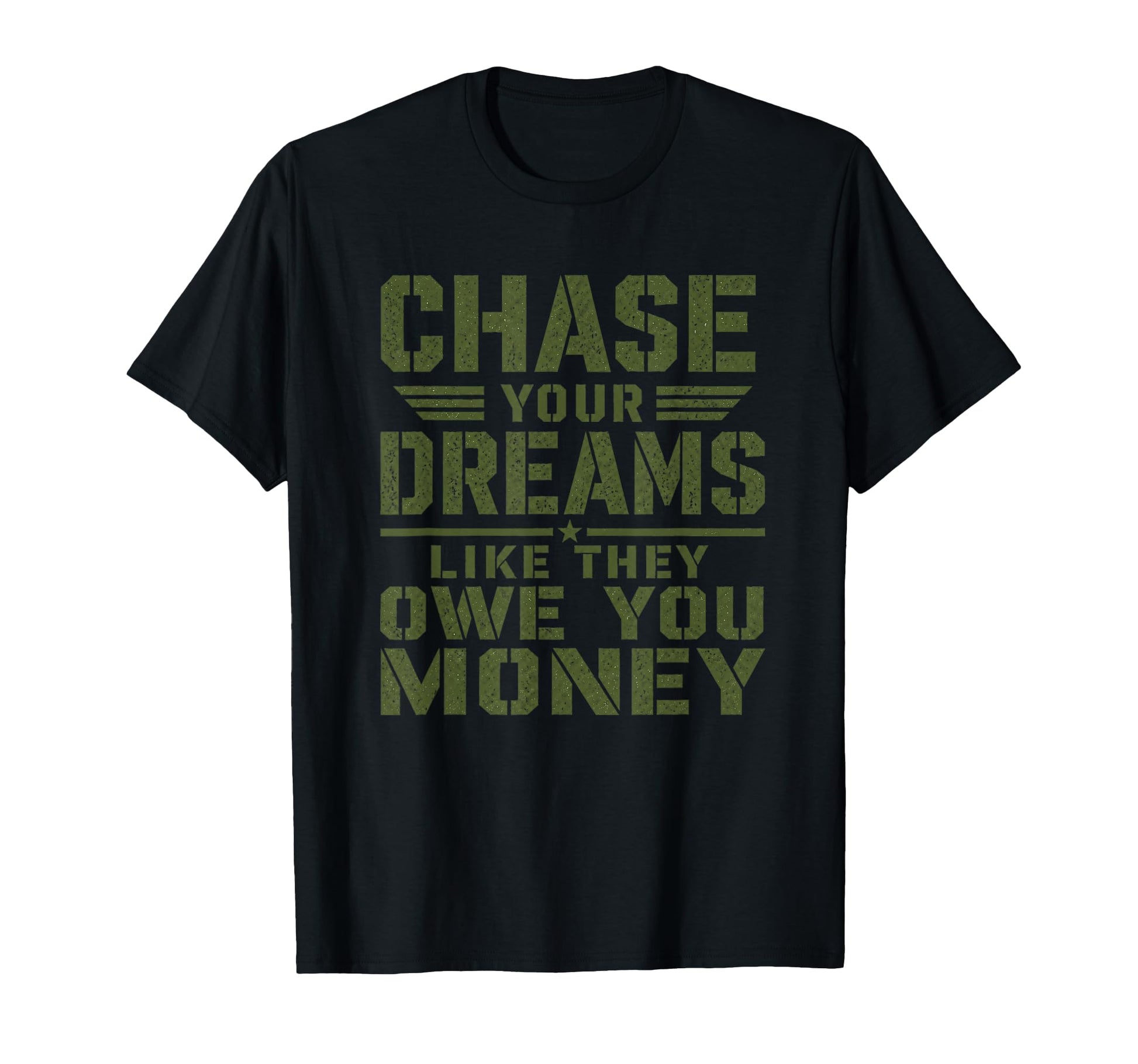 Mens Motivational Military Chase Your T-Shirt - Trendy Graphic Unisex - T-Shirt, Sweatshirt, Hoodie