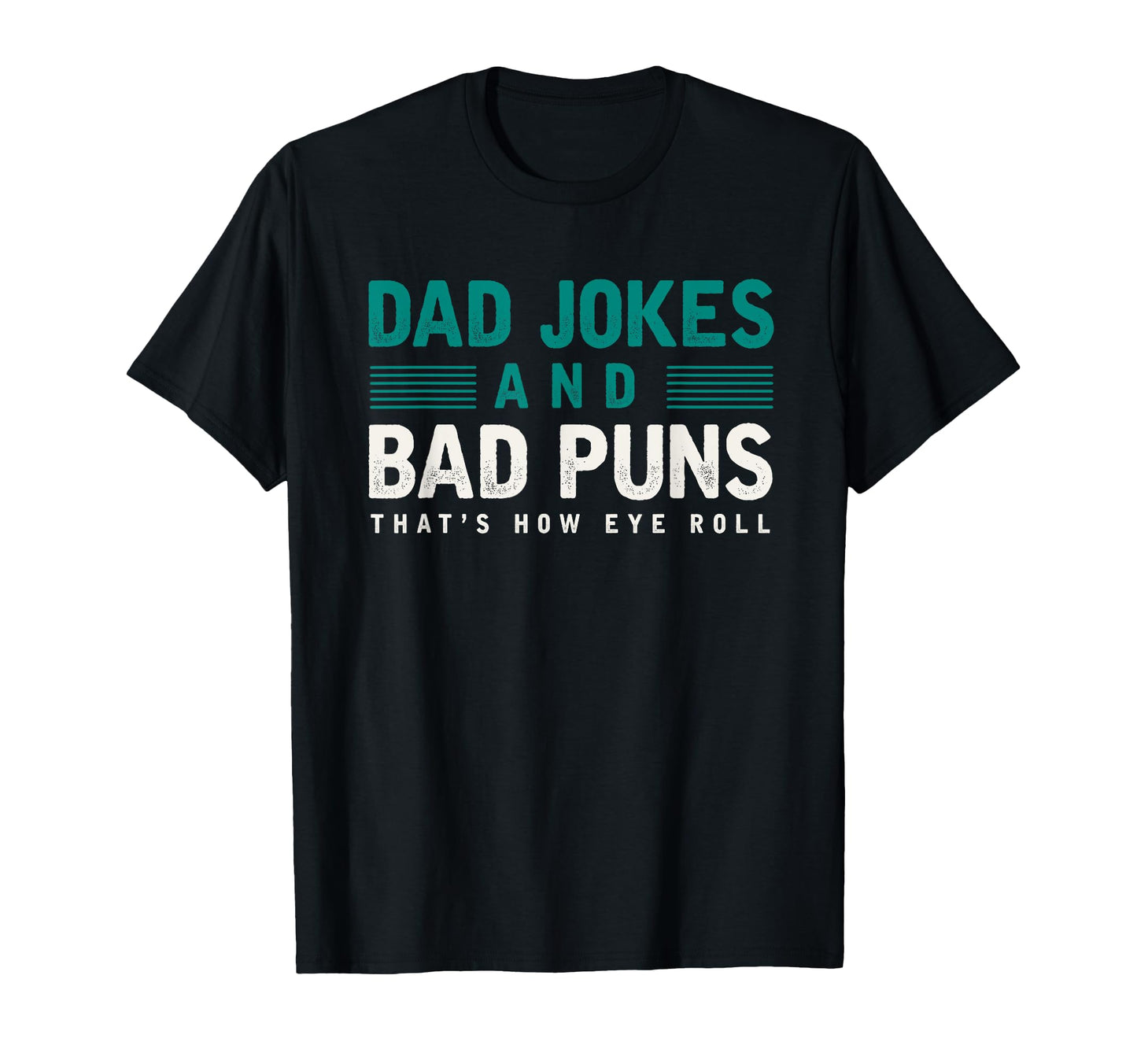 Dad Jokes And Bad Puns Thats How T-Shirt - Casual Everyday Wear Men Women - T-Shirt, Sweatshirt, Hoodie