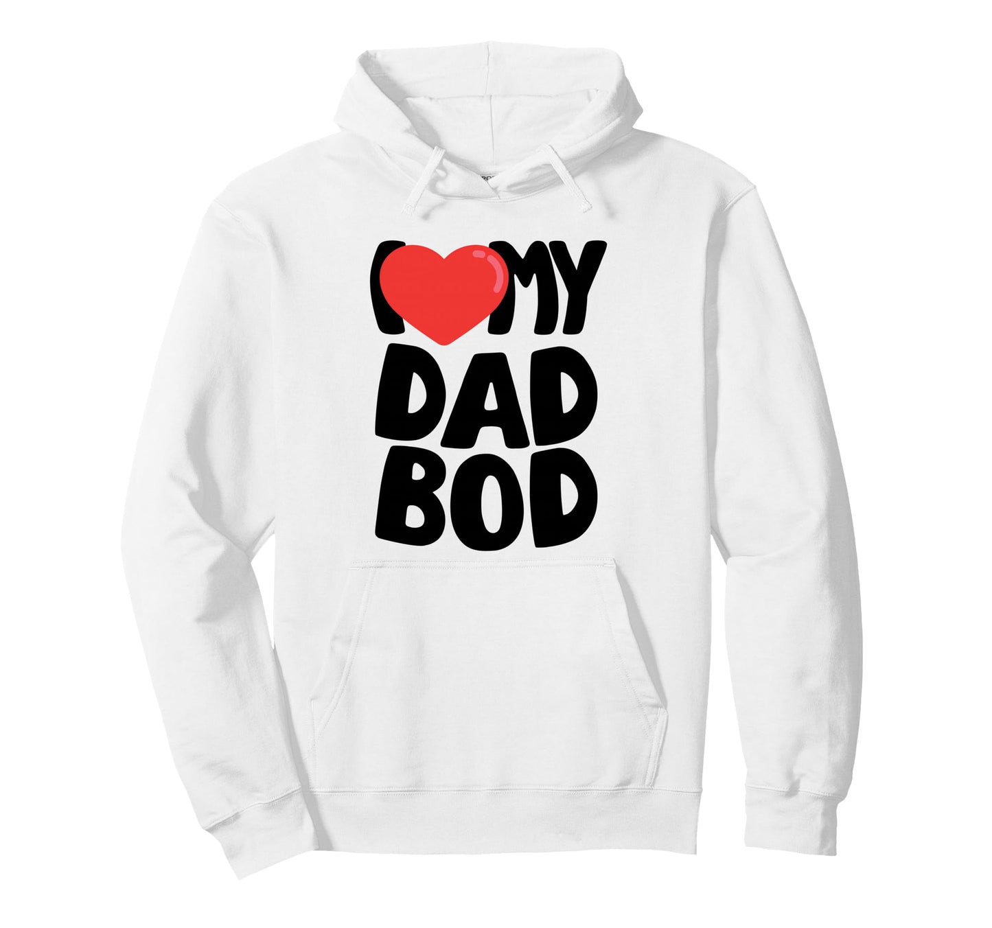 I Love My Dad Bod Hoodie - Graphic Print Men Women - T-Shirt, Sweatshirt, Hoodie