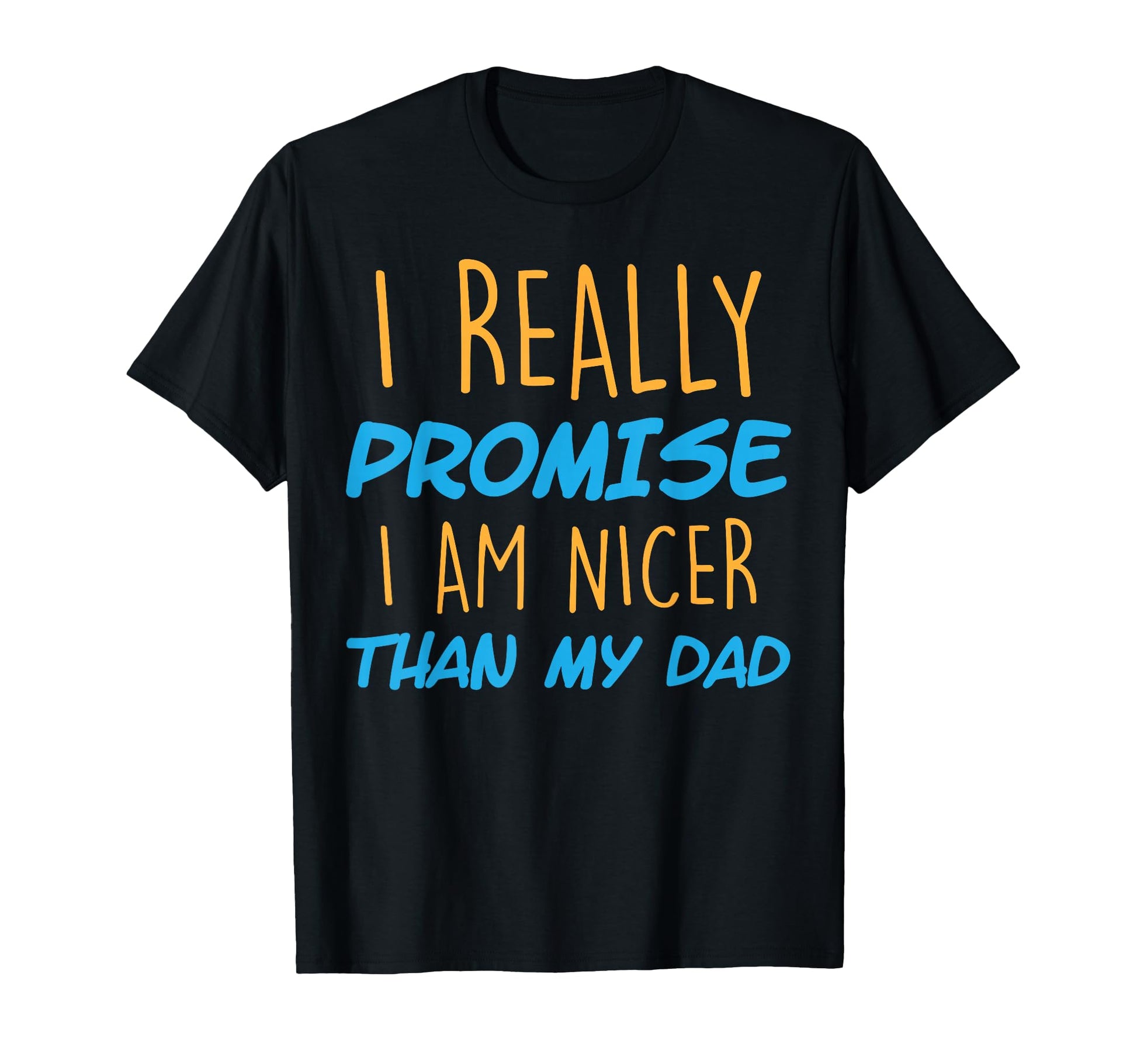 Funny I Really Promise I Am Nicer Than T-Shirt - Graphic Print for Adults - T-Shirt, Sweatshirt, Hoodie