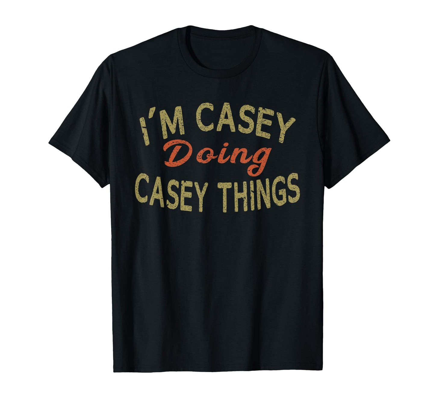 Im Casey Doing Casey Things Funny Gift T-Shirt - Novelty Apparel Unisex - T-Shirt, Sweatshirt, Hoodie
