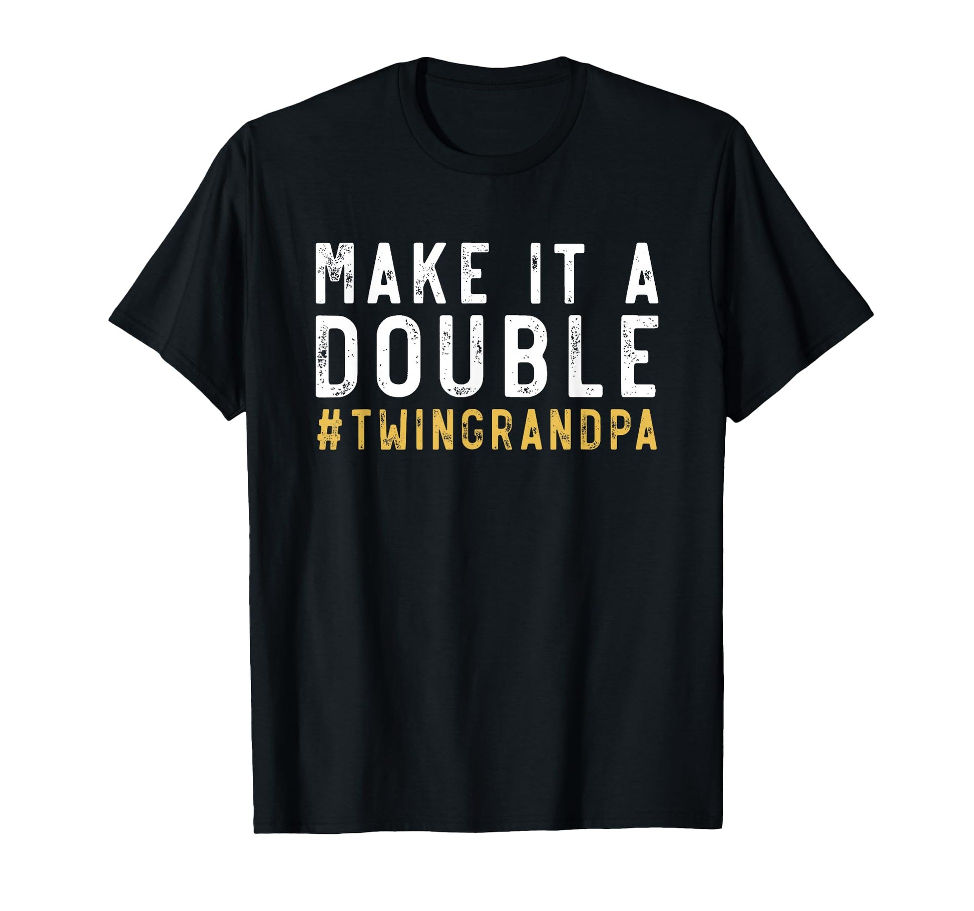 Make It Double Twin Grandpa Twins T-Shirt - Casual Everyday Wear Men Women - T-Shirt, Sweatshirt, Hoodie