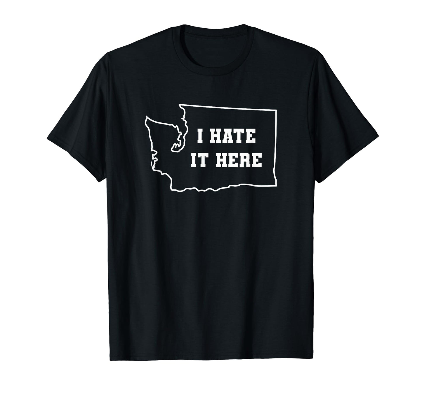 Funny I Hate It Here Washington Wa T-Shirt - Trendy Graphic for Adults - T-Shirt, Sweatshirt, Hoodie