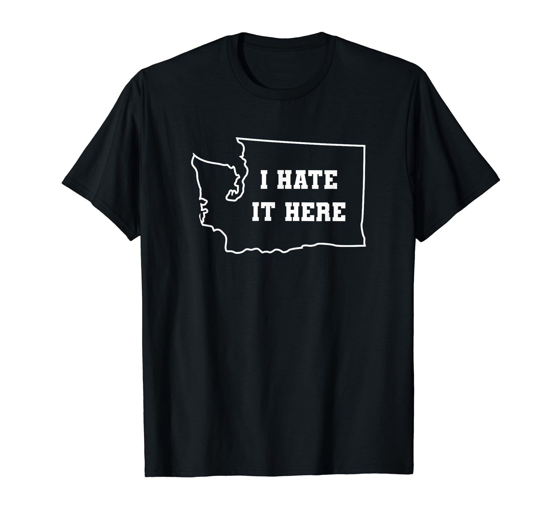 Funny I Hate It Here Washington Wa T-Shirt - Trendy Graphic for Adults - T-Shirt, Sweatshirt, Hoodie