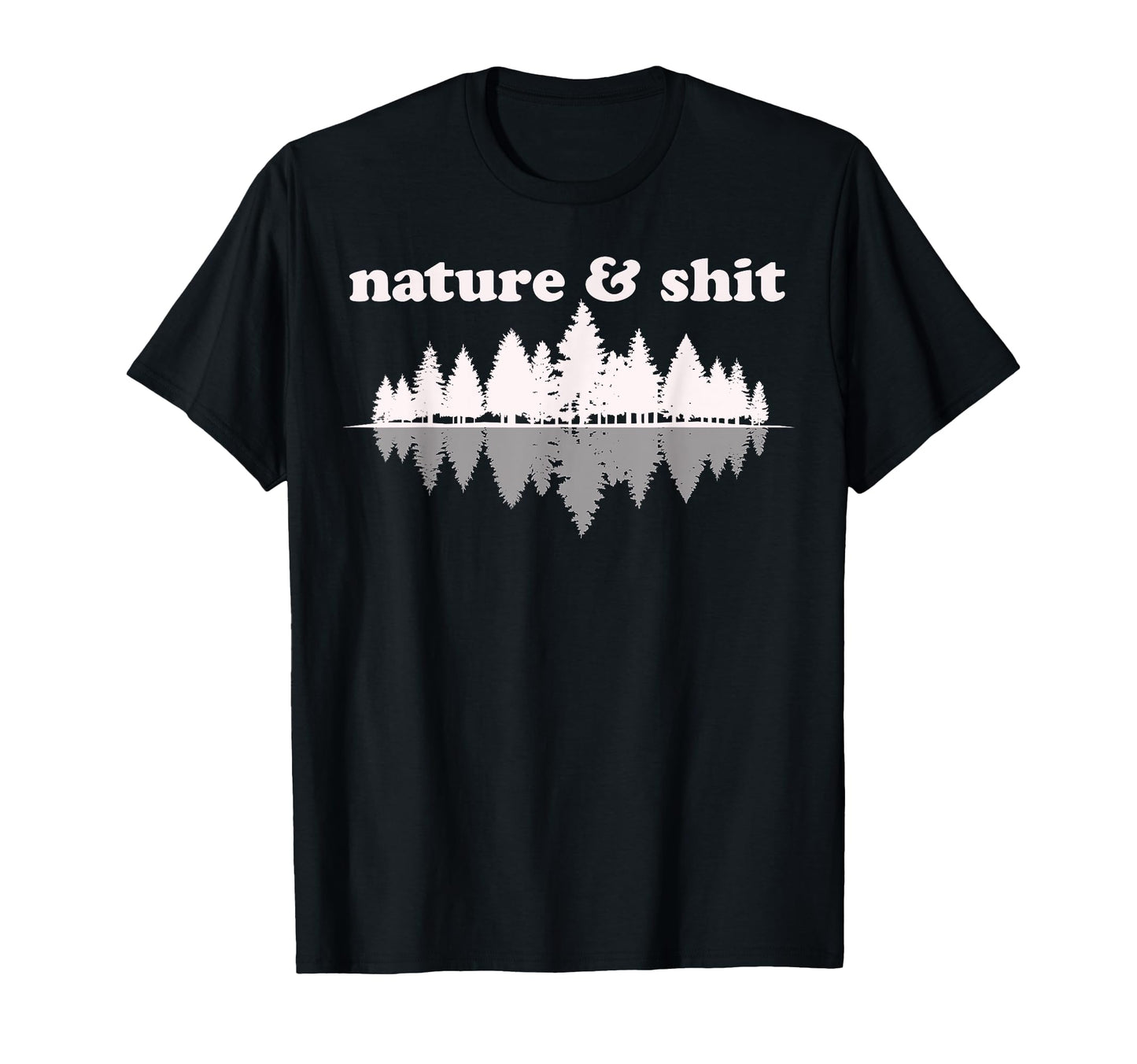 Nature Shit Funny Hiking Outdoors Lover T-Shirt - Graphic Print for Adults - T-Shirt, Sweatshirt, Hoodie